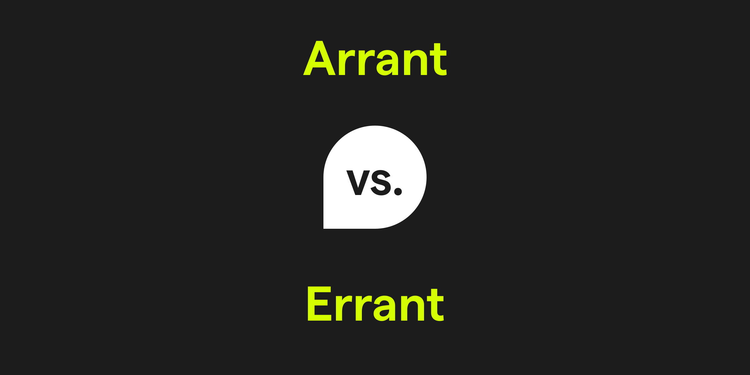 Arrant vs. Errant