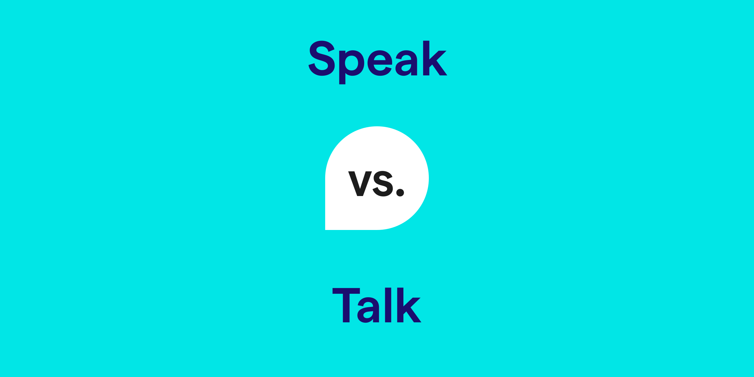 Speak vs. Talk