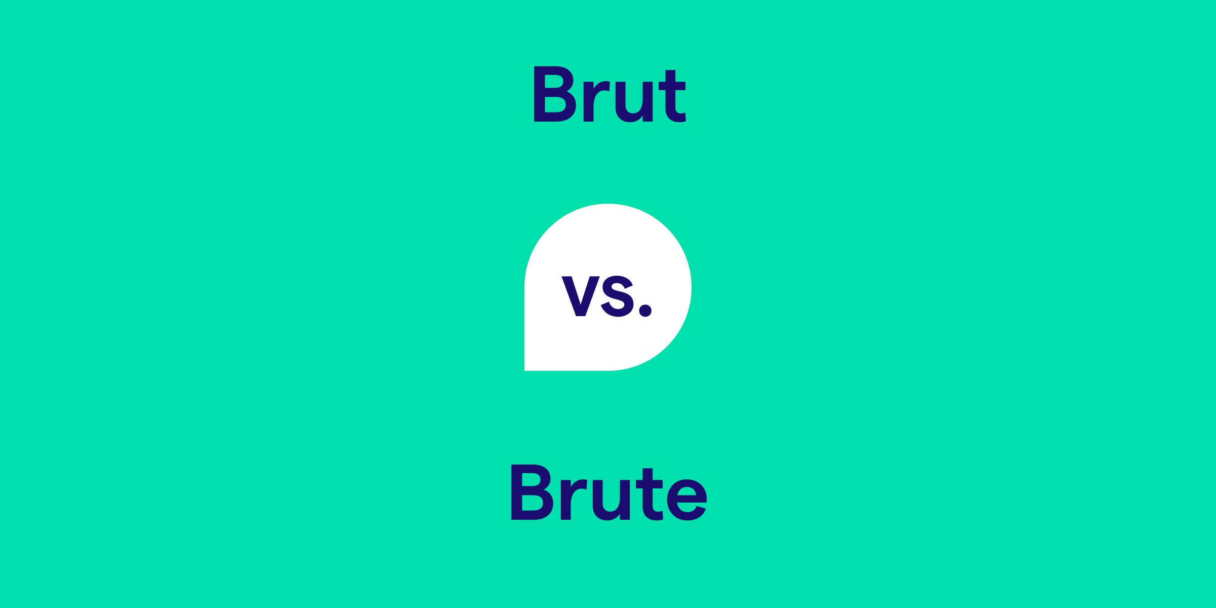 Brut vs. Brute