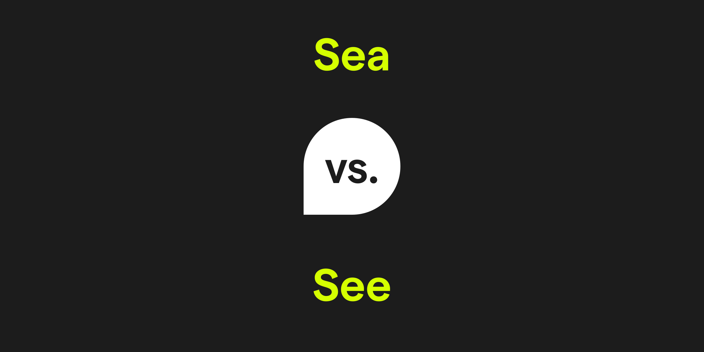 Sea vs. See