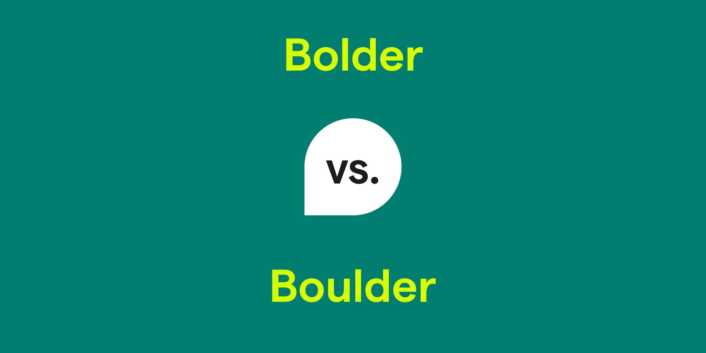 Bolder vs. Boulder