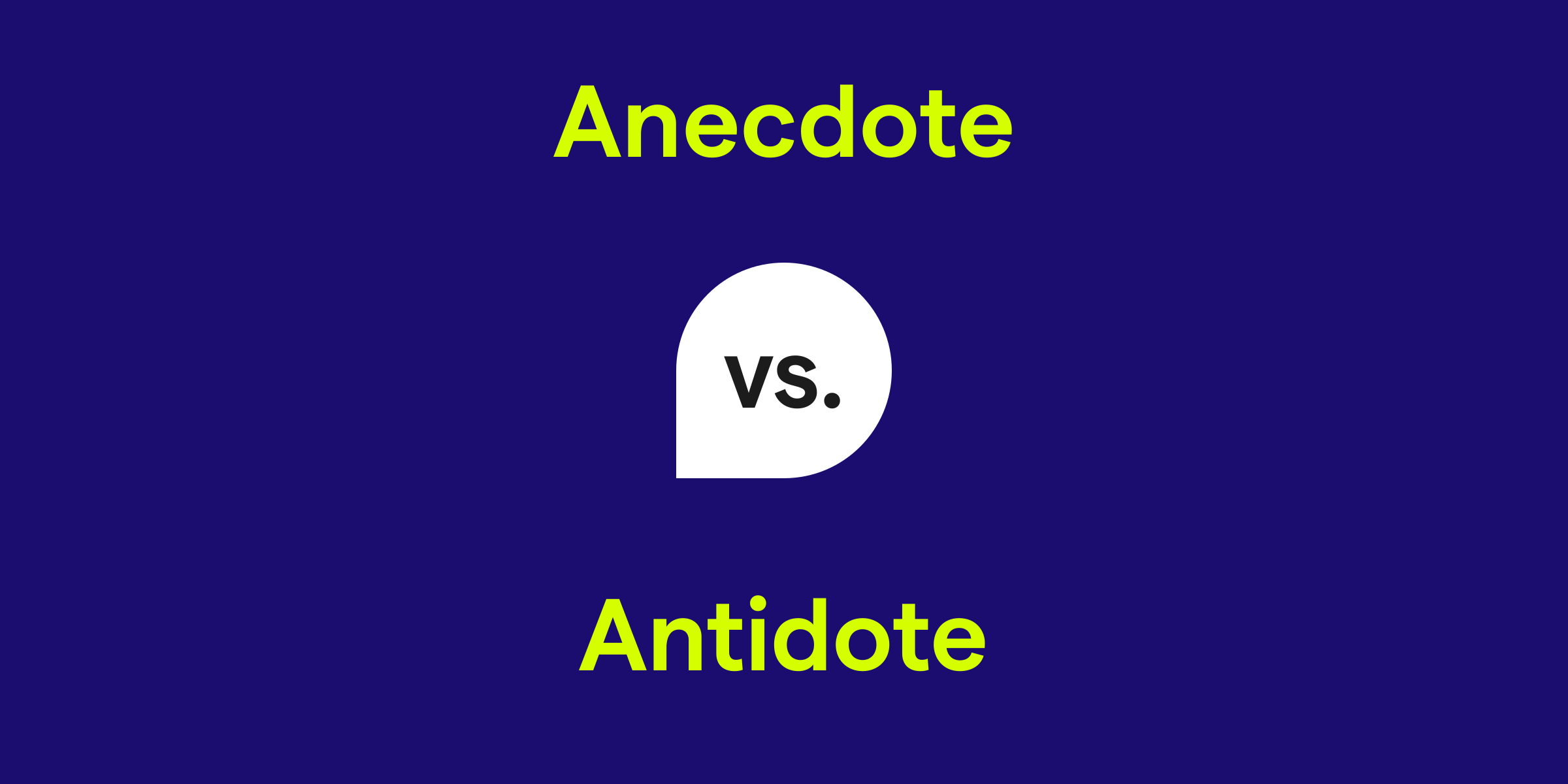 Anecdote vs. Antidote