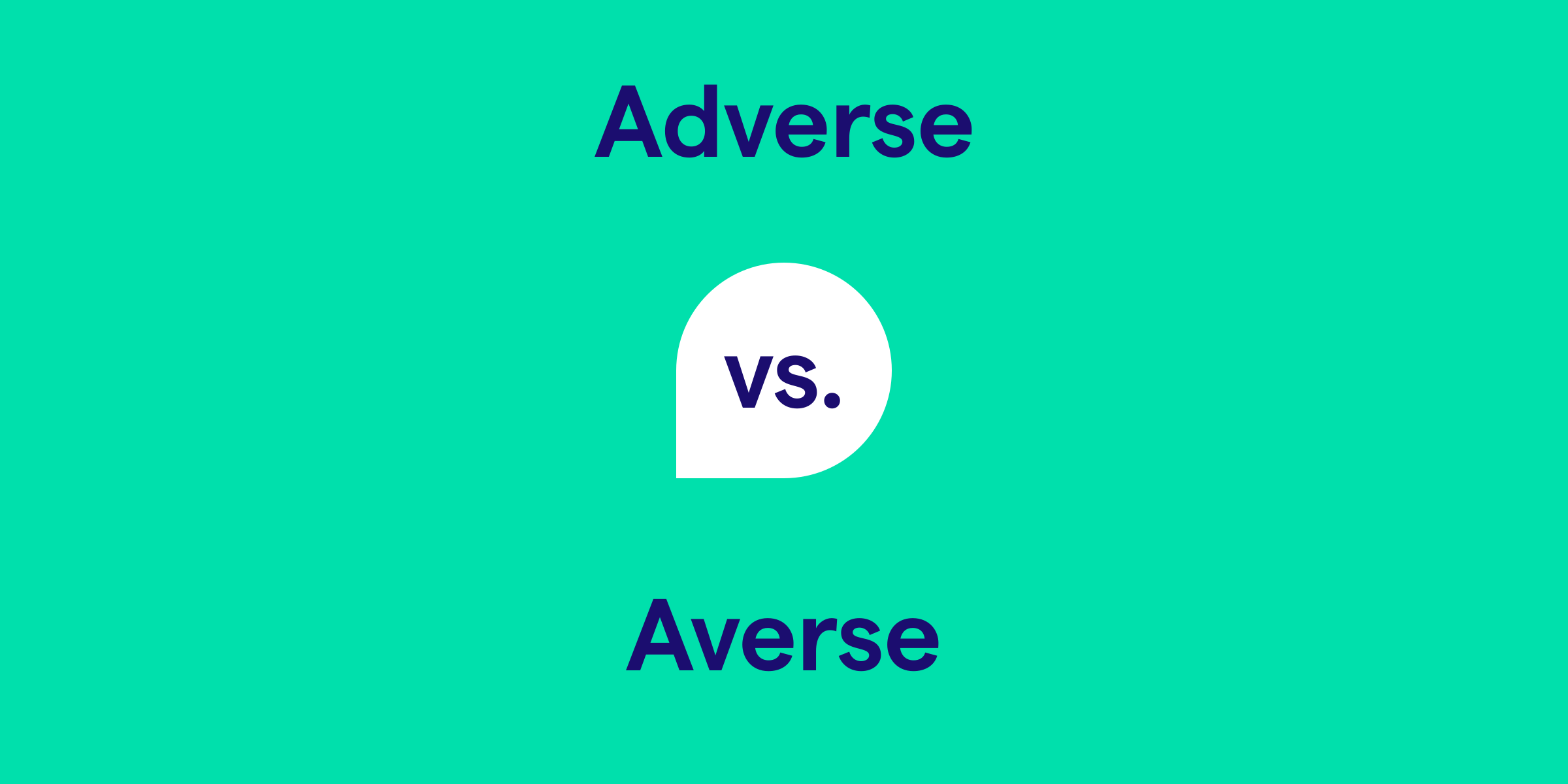 Adverse vs. Averse