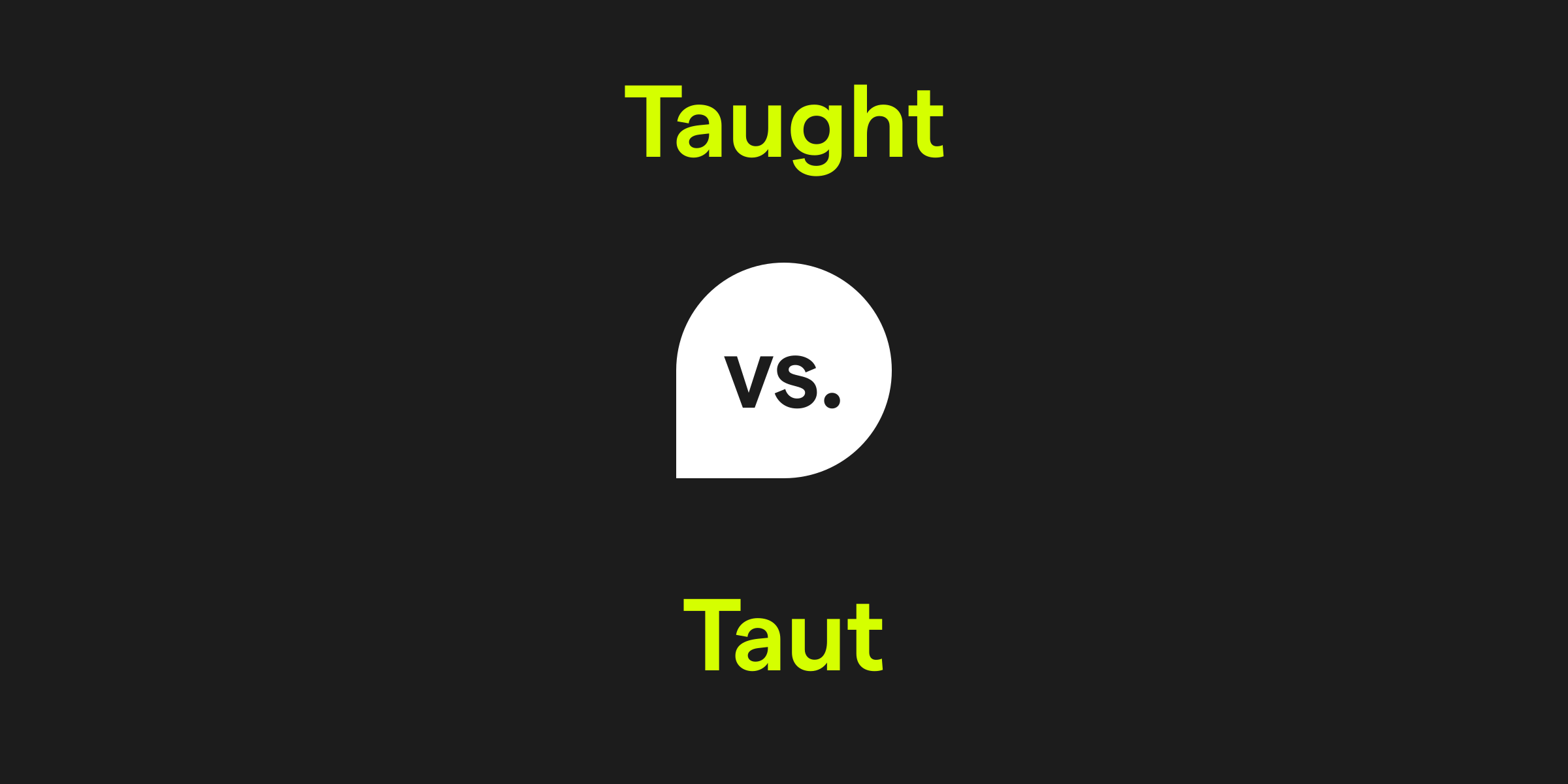 Taught vs. Taut