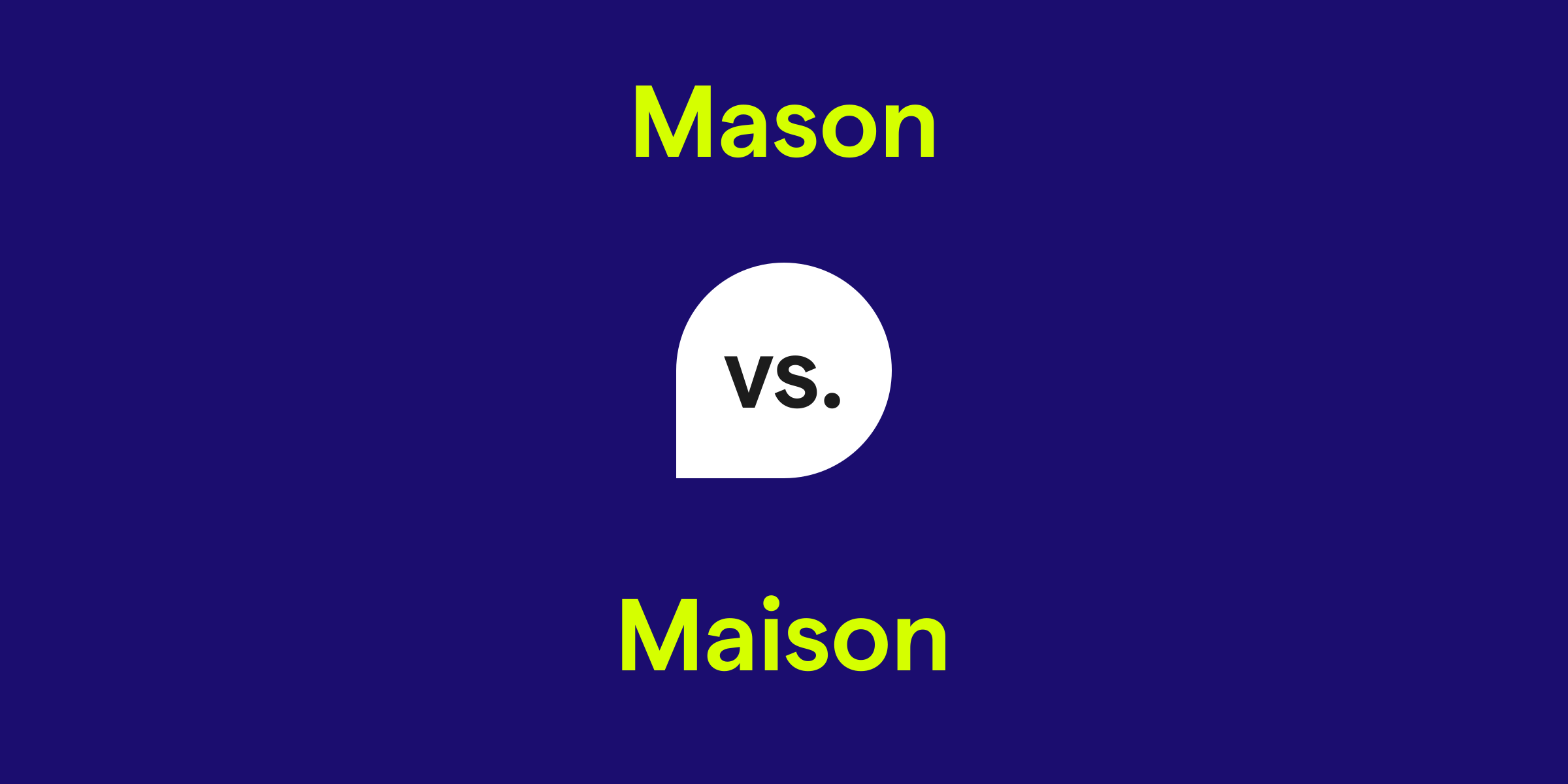 Mason vs. Maison