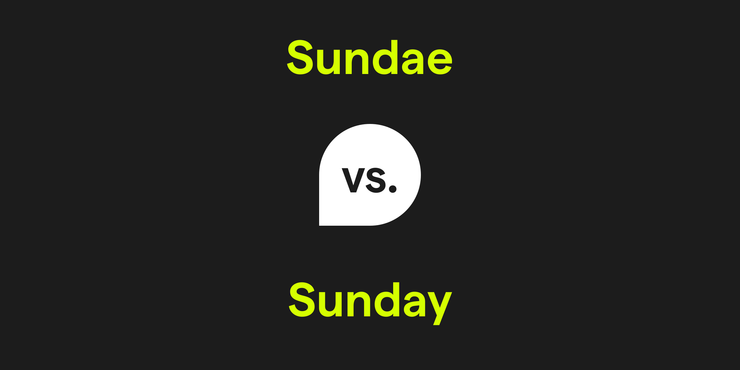 Sundae vs. Sunday