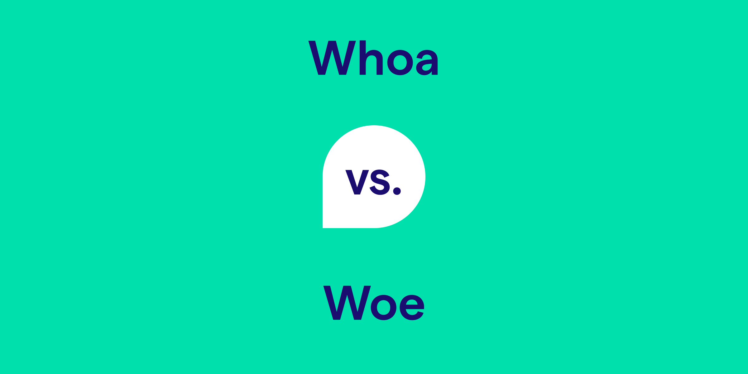 Whoa vs. Woe