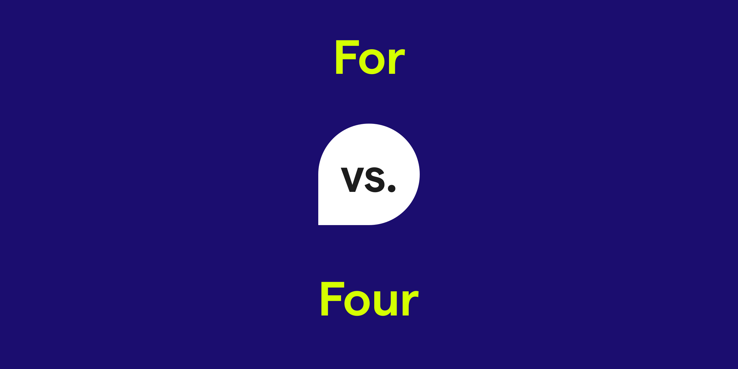 For vs. Four