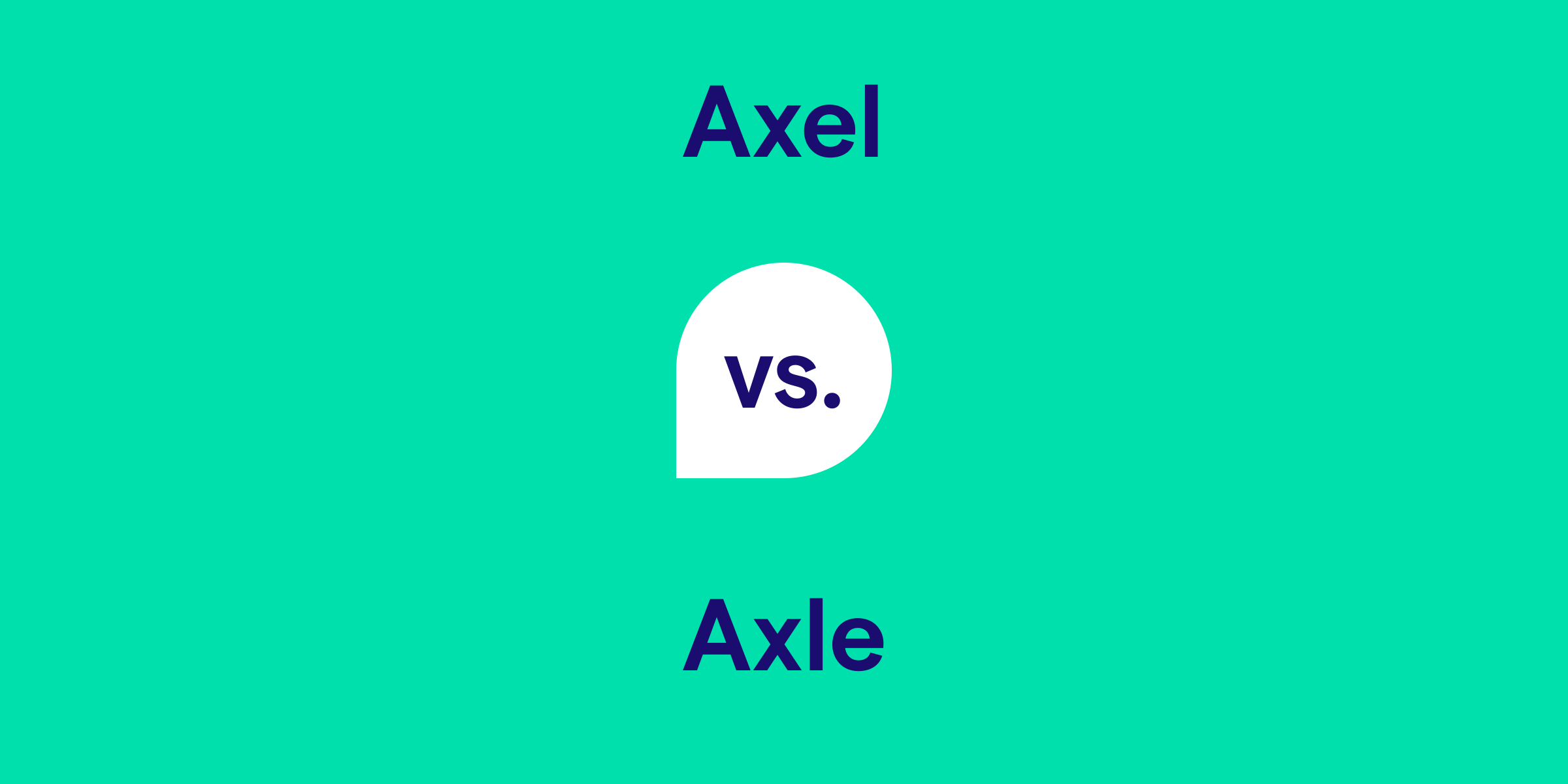 Axel vs. Axle