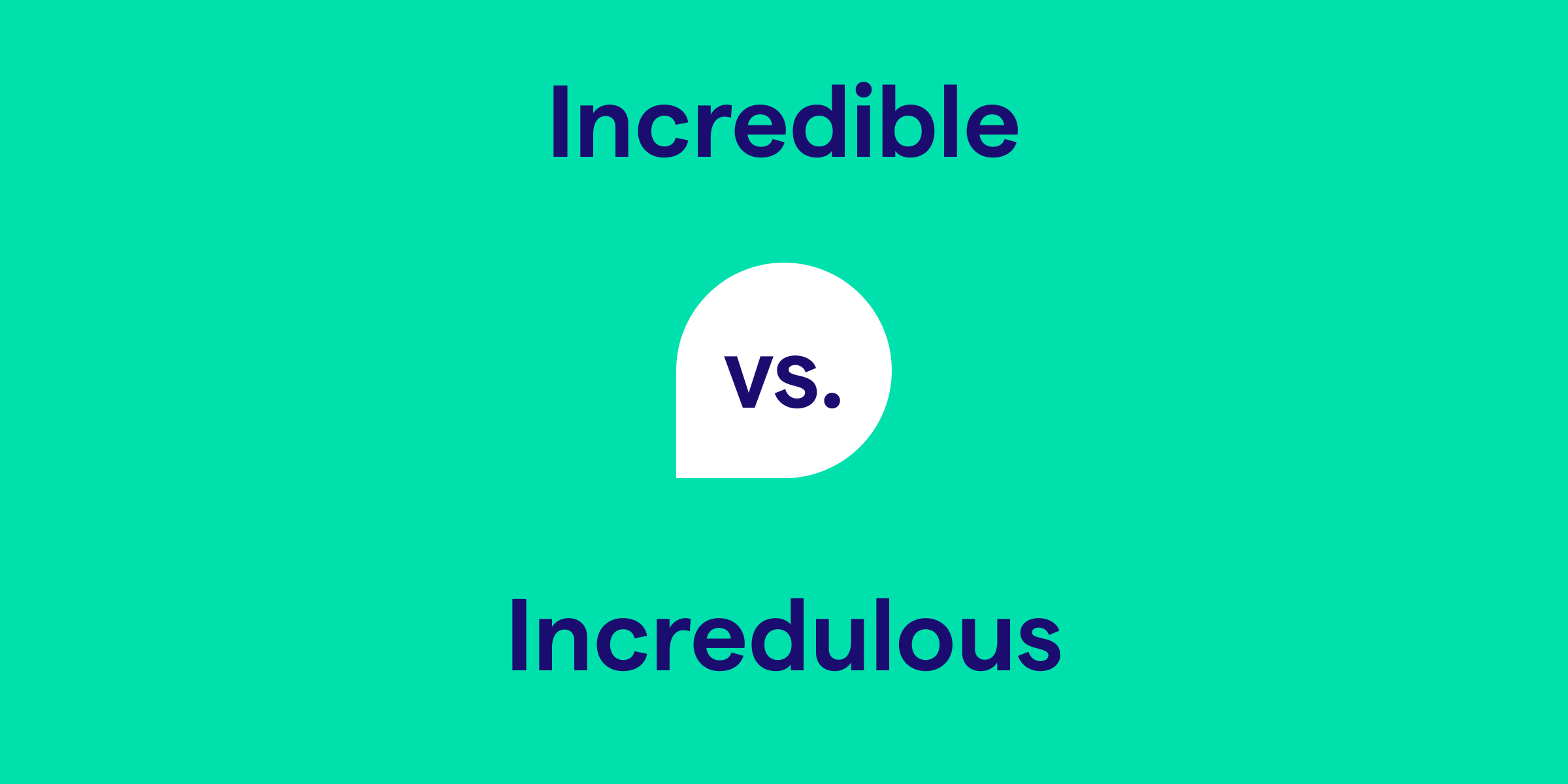 Incredible vs. Incredulous