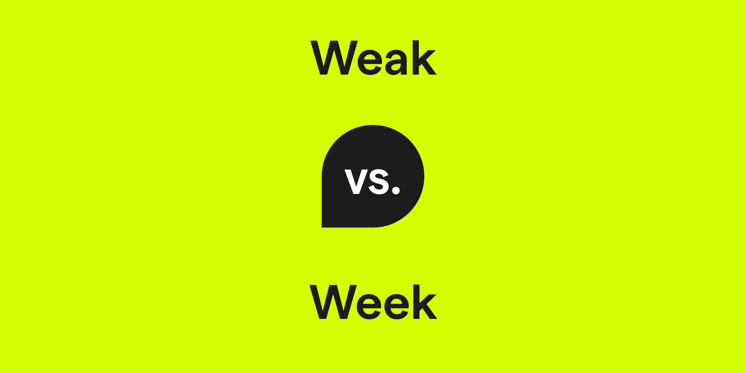 Weak vs. Week