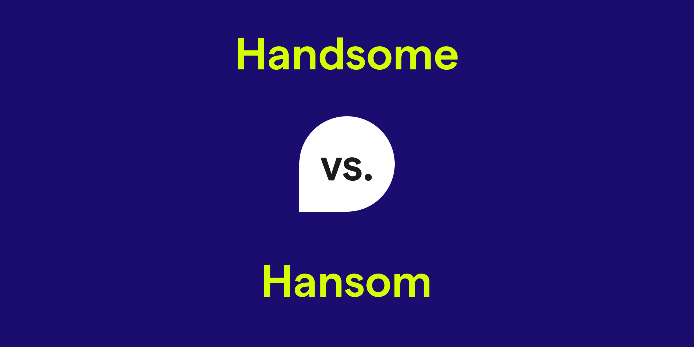 Handsome vs. Hansom