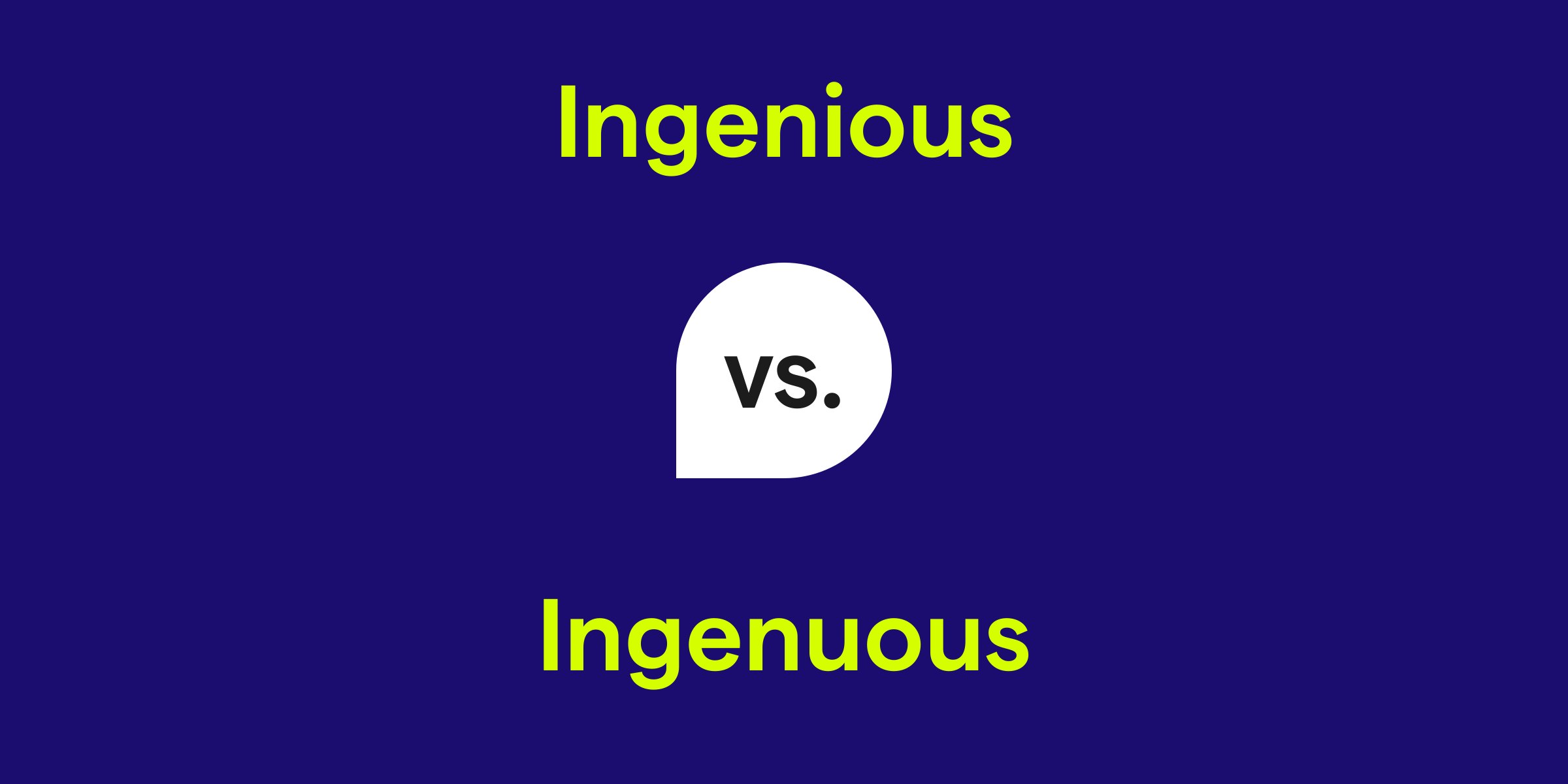 Ingenious vs. Ingenuous