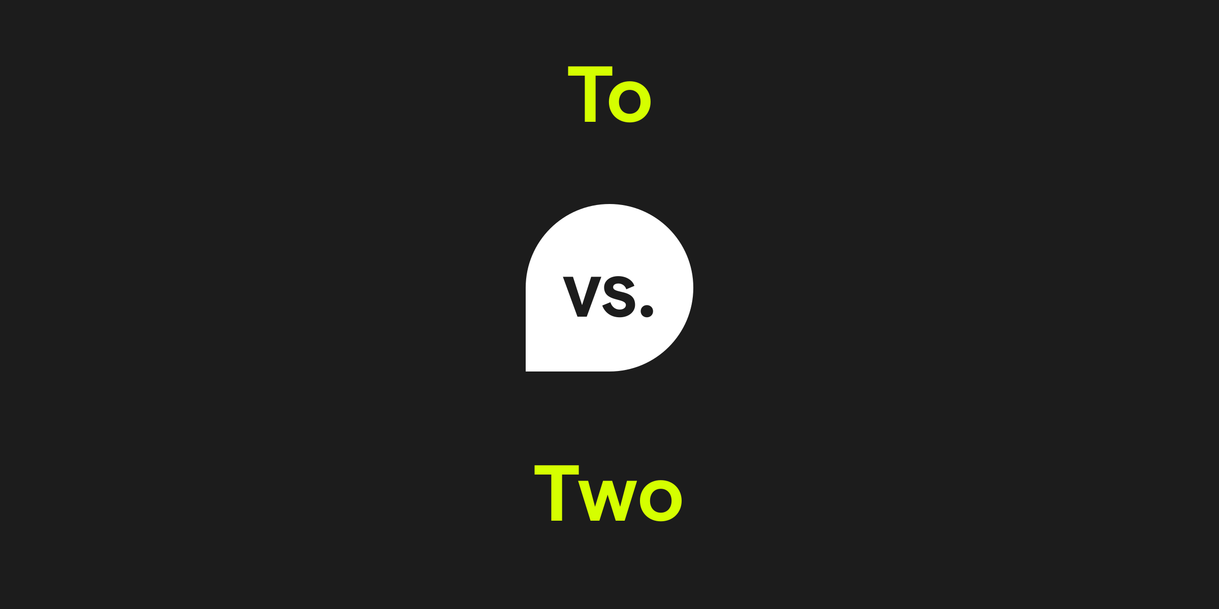 To vs. Two