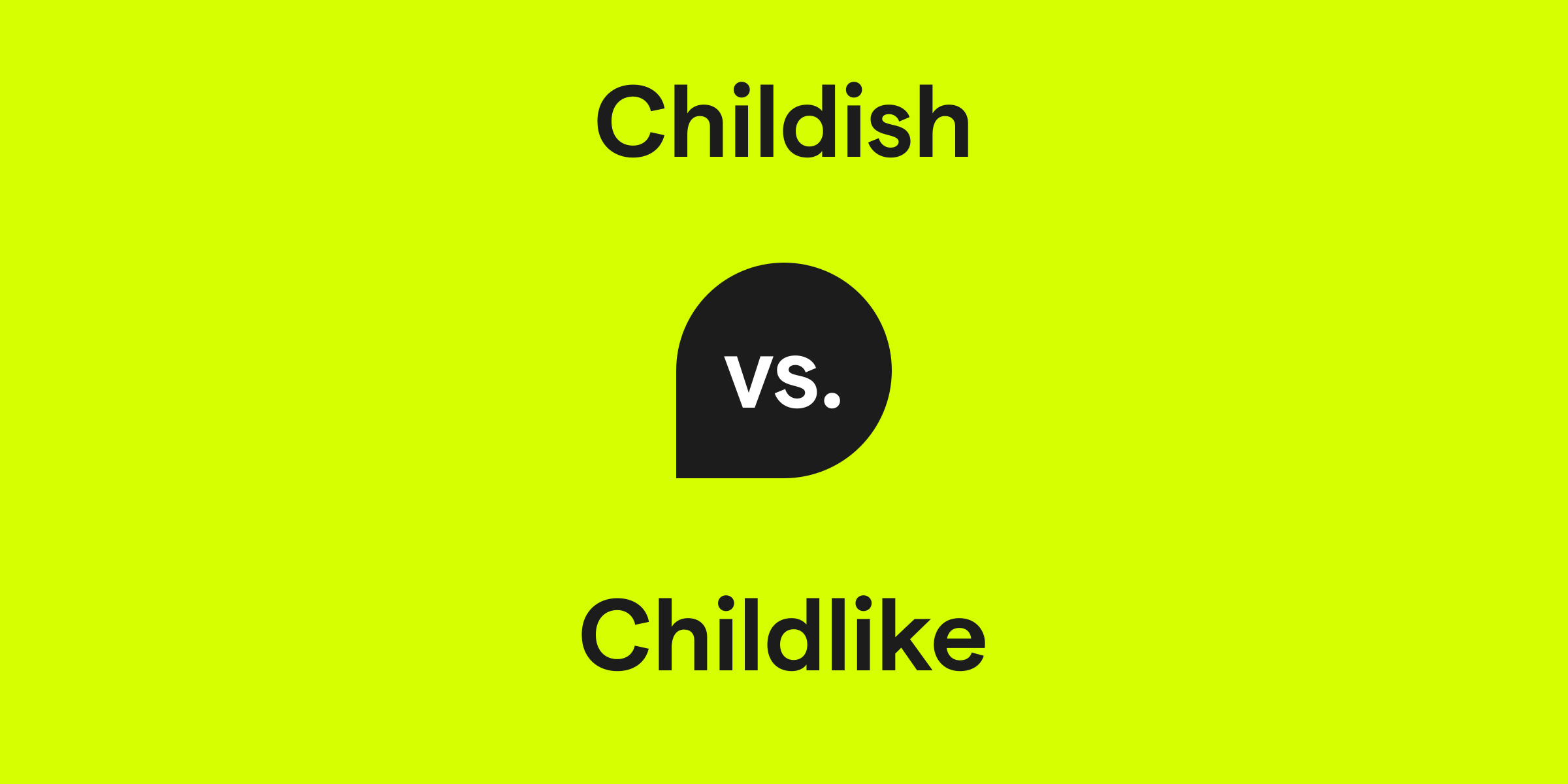 Childish vs. Childlike