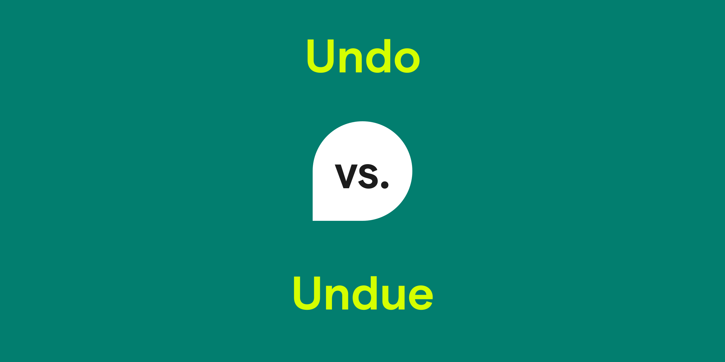 Undo vs. Undue