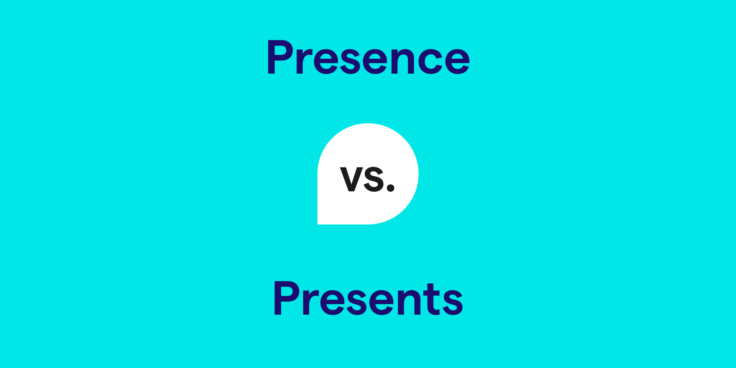 Presence vs. Presents