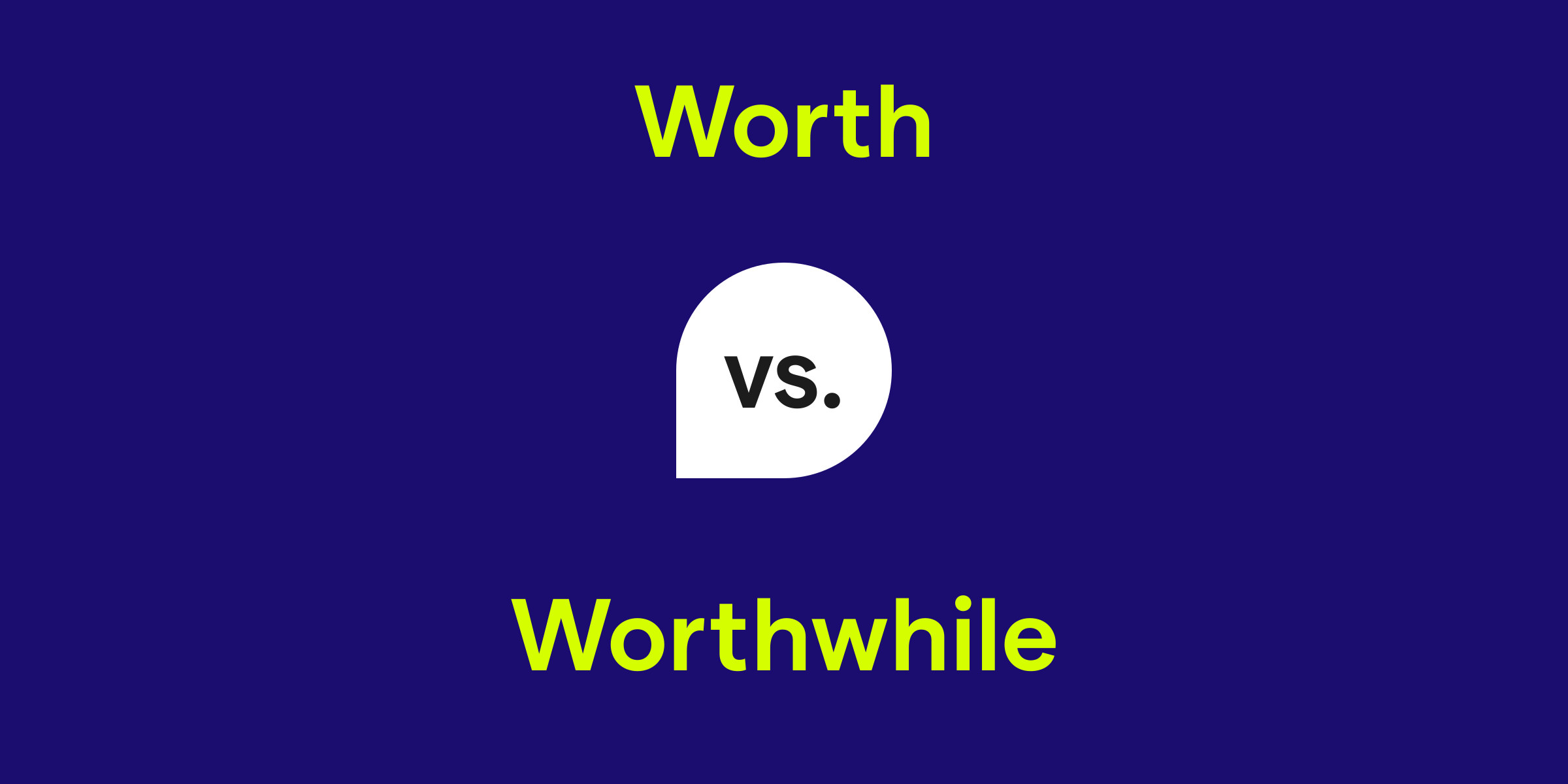 Worth Vs. Worthwhile: What's The Difference?