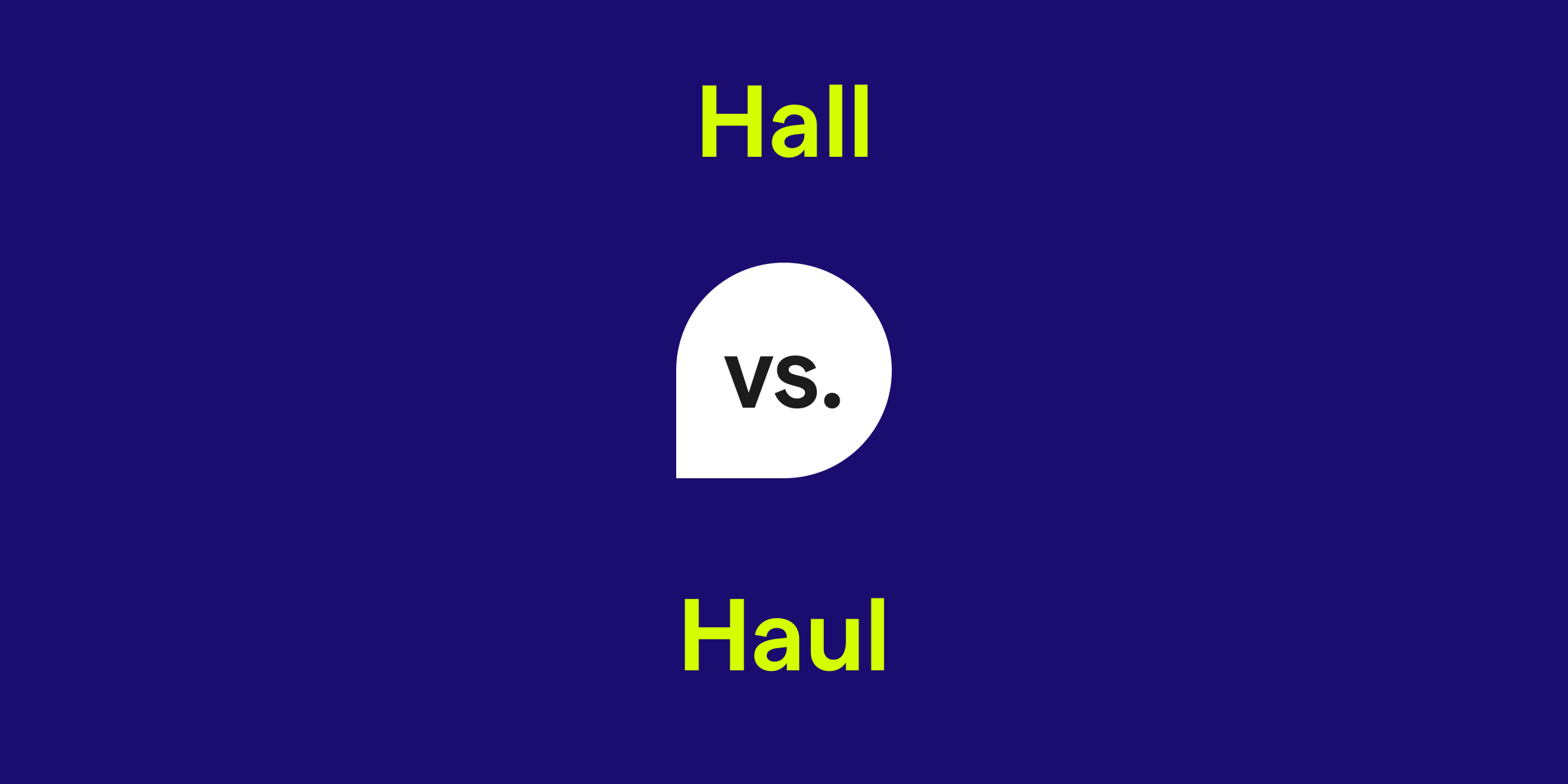 Hall vs. Haul