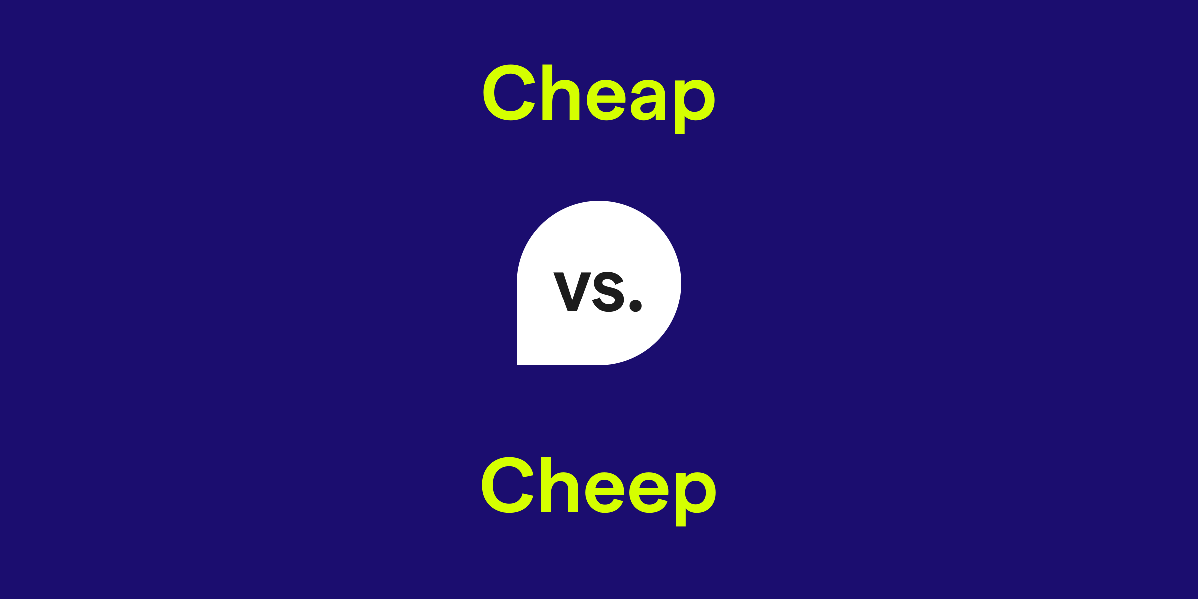 Cheap vs. Cheep