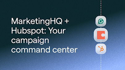 MarketingHQ + Hubspot: Your campaign command center