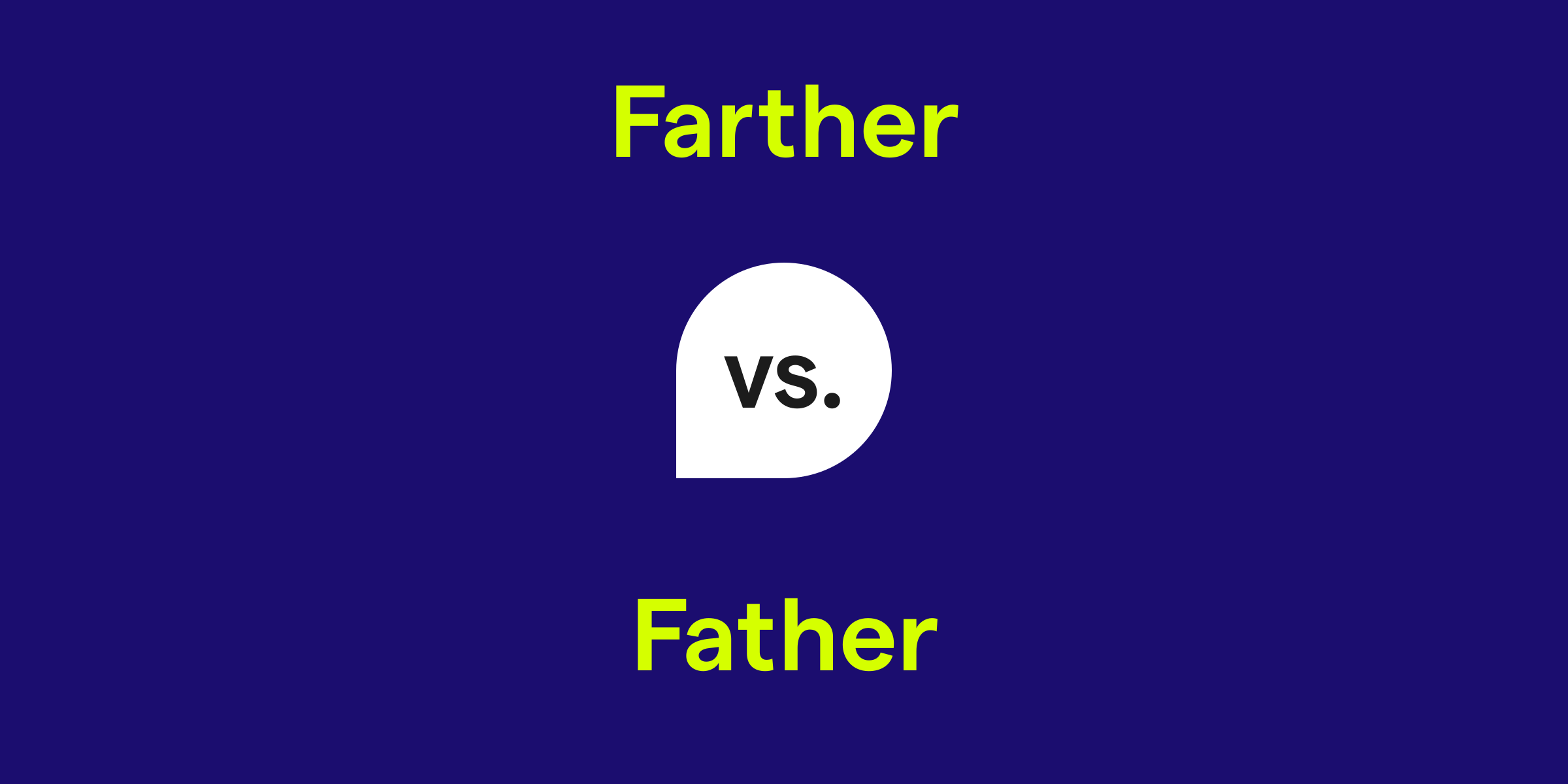 Farther vs. Father