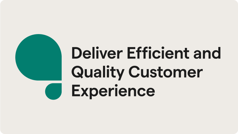 Deliver Efficient and Quality Customer Experience