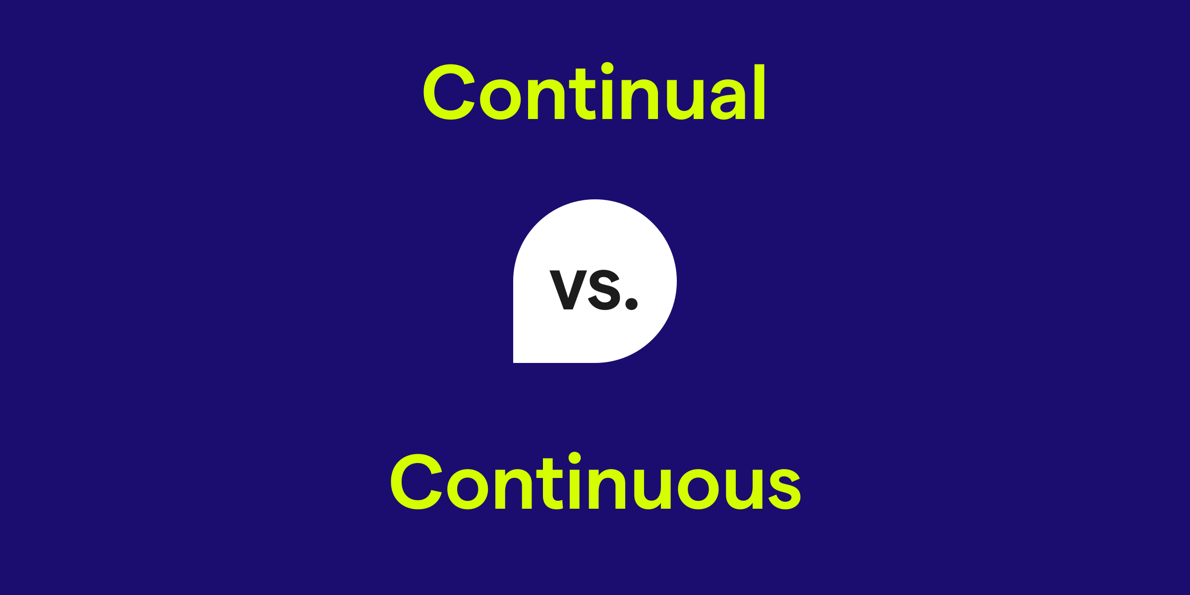 Continual vs. Continuous