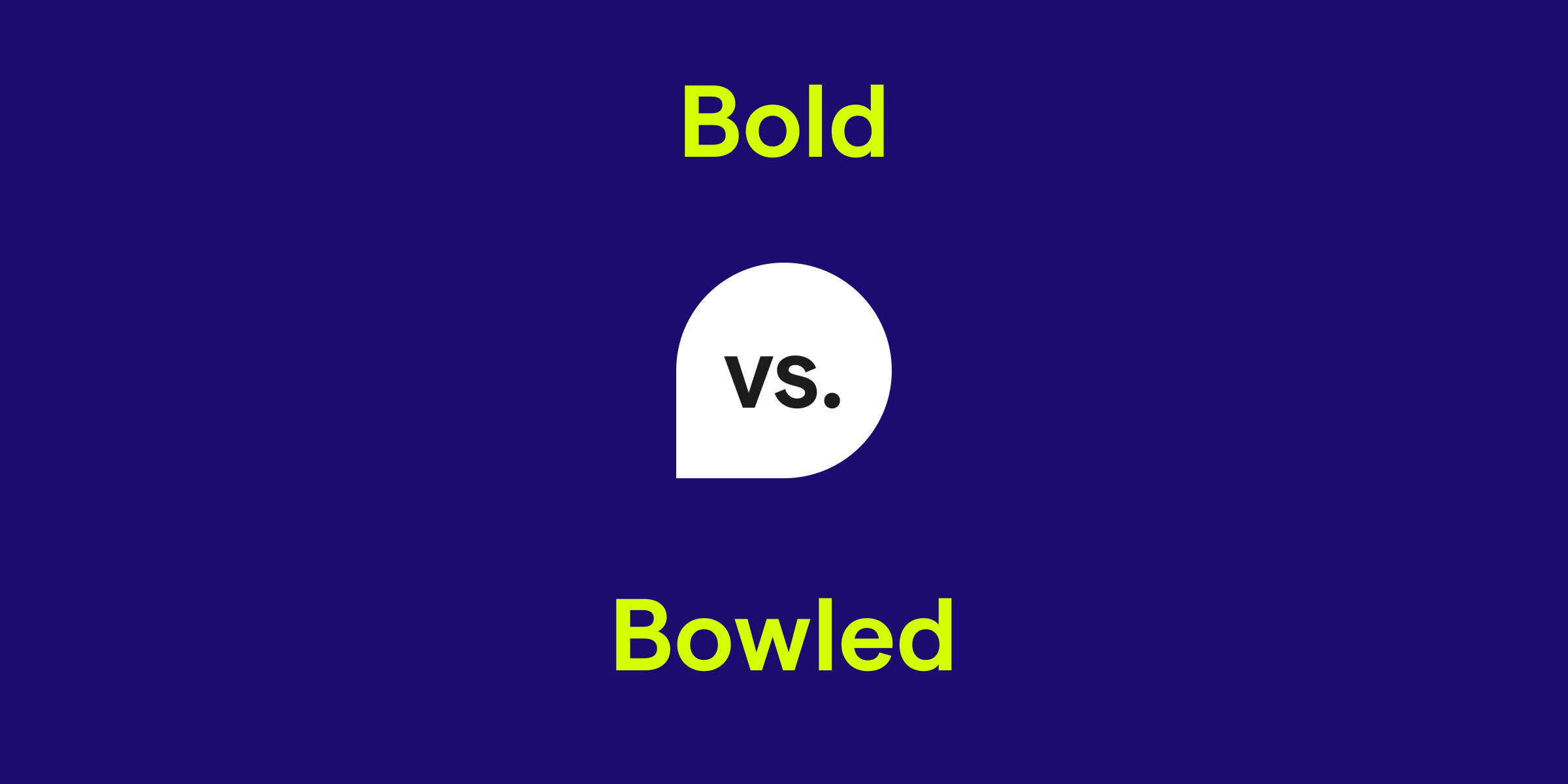 Bold vs. Bowled