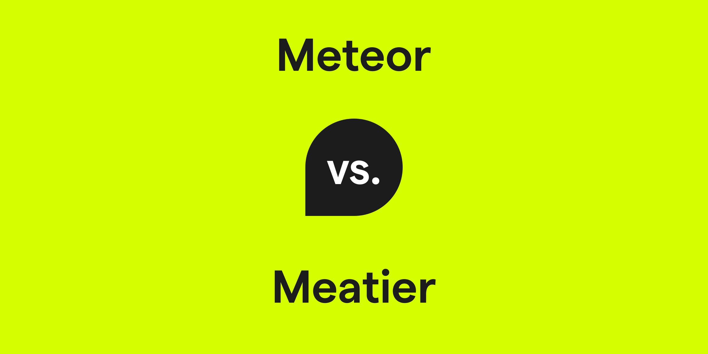 Meteor vs. Meatier