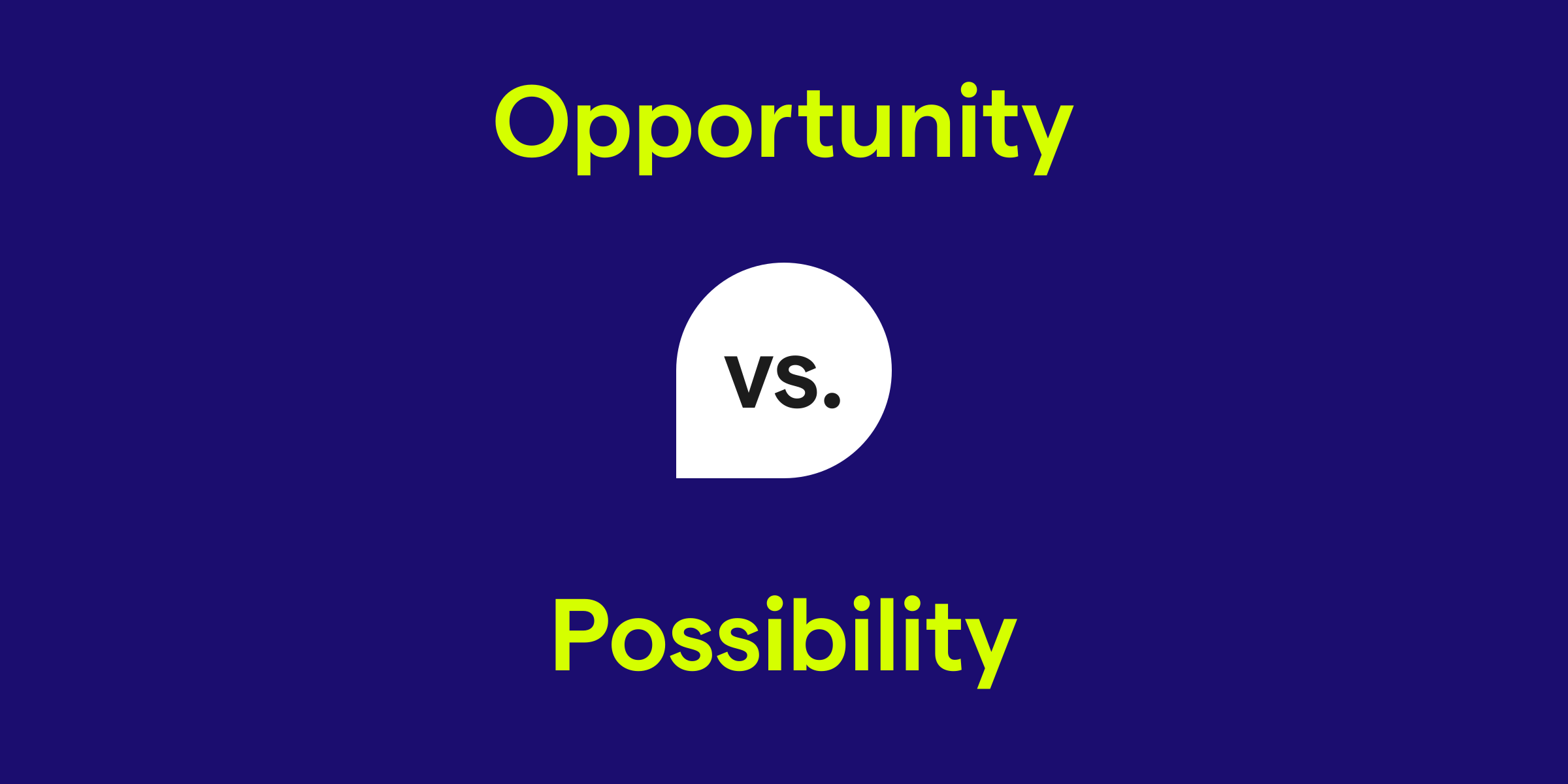 Opportunity vs. Possibility