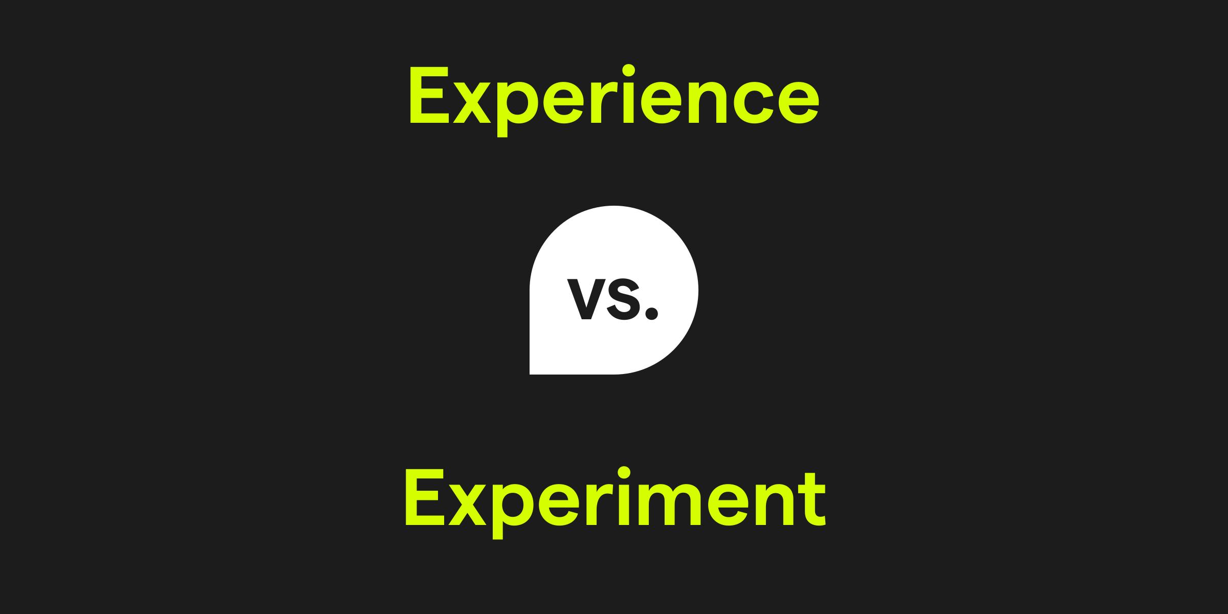 Experience vs. Experiment