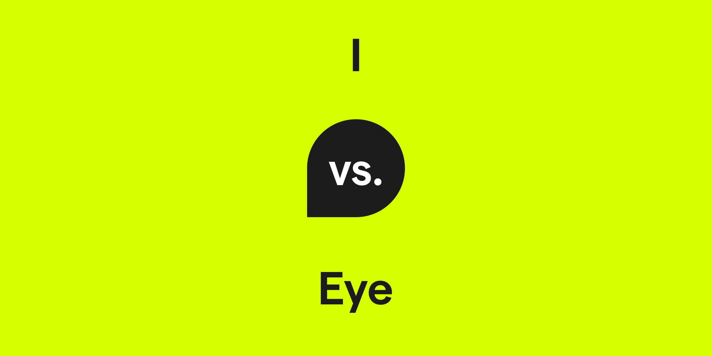 I vs. Eye