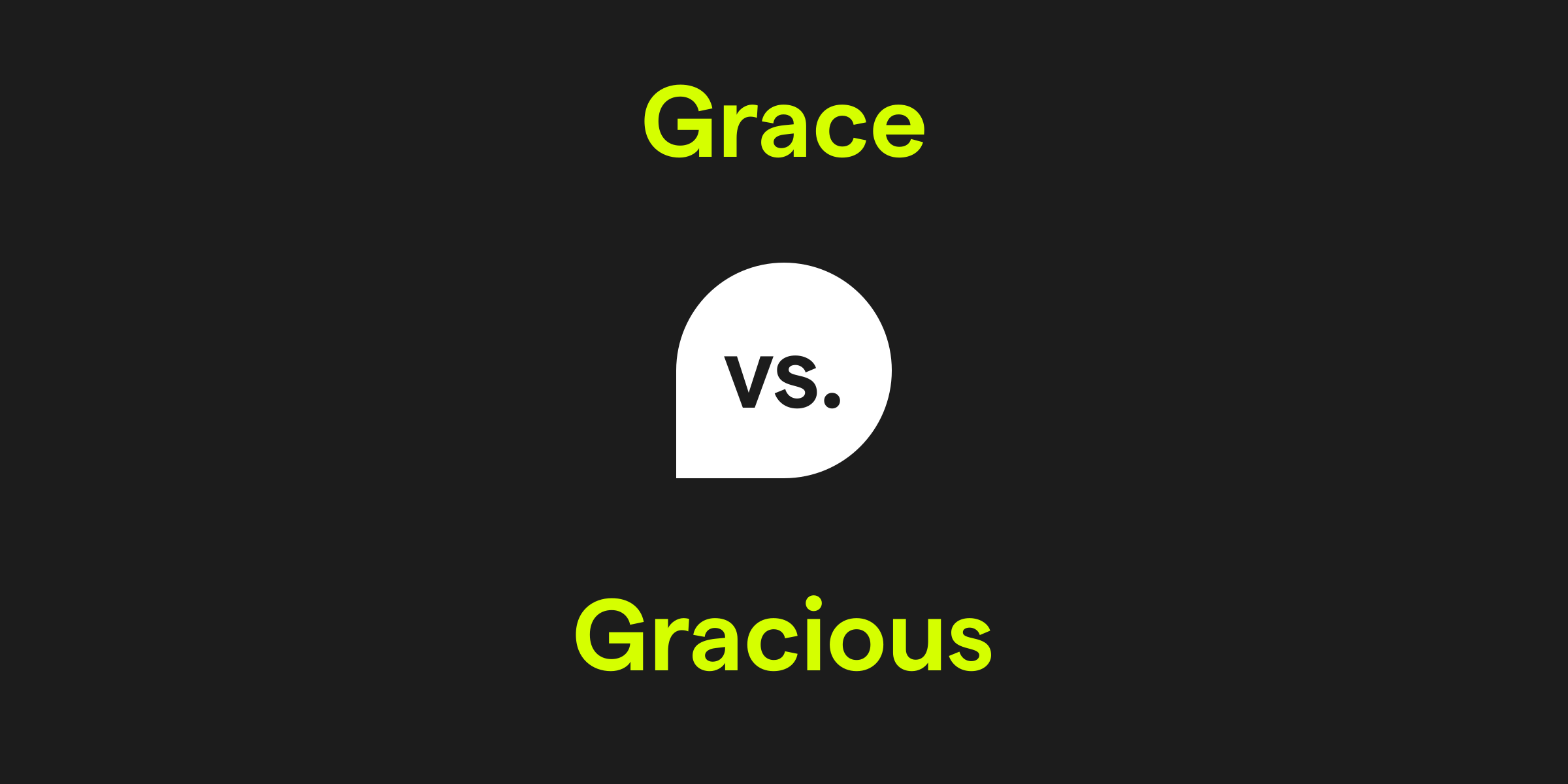 Grace vs. Gracious