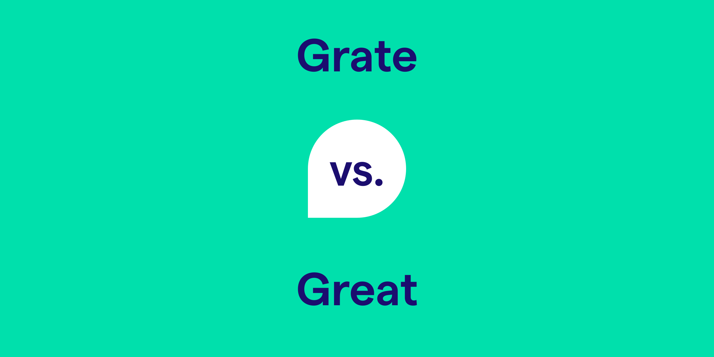 Grate vs. Great