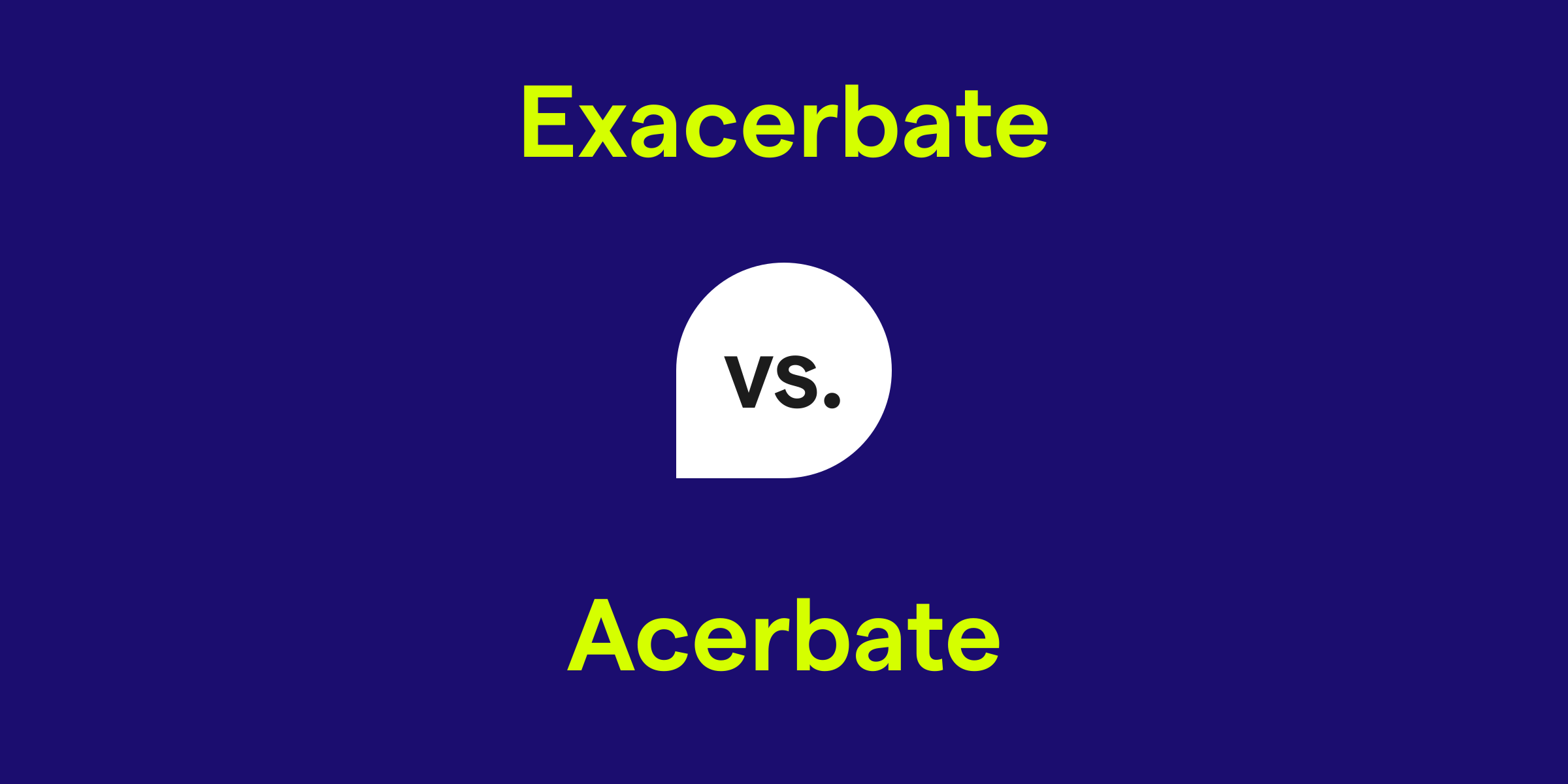 Exacerbate vs. Acerbate