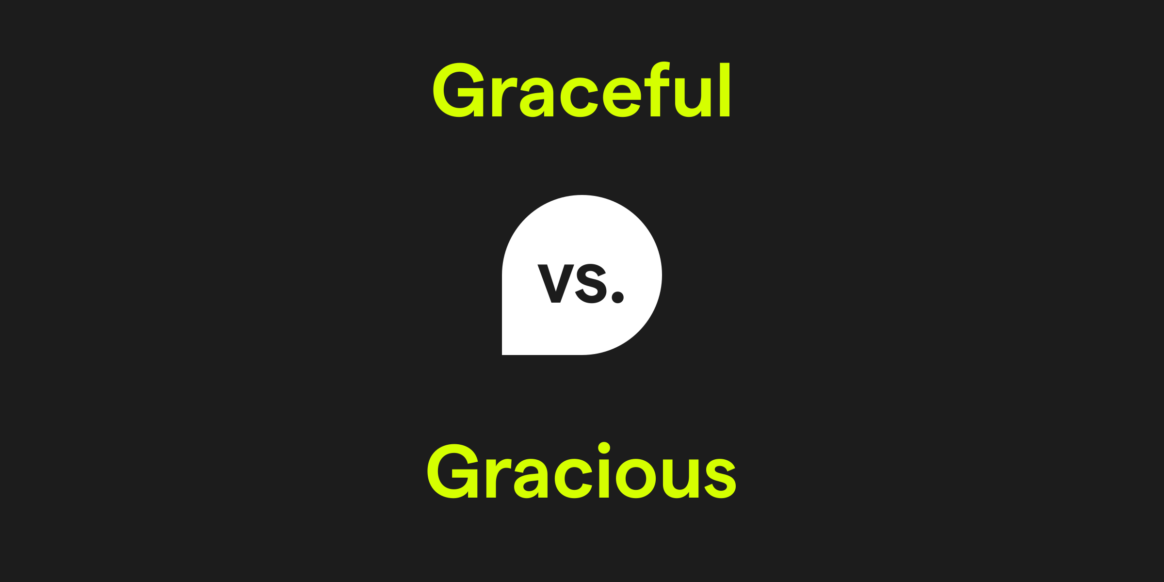 Graceful vs. Gracious