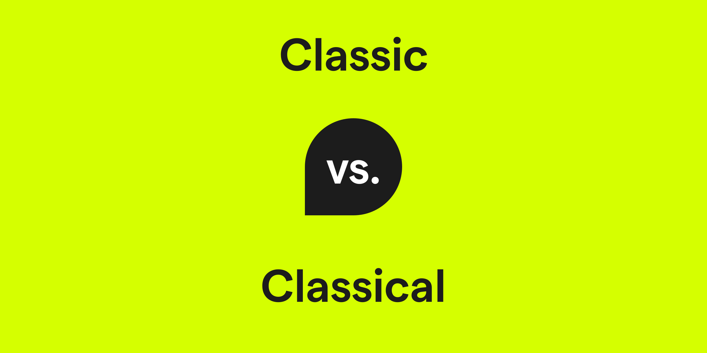 Classic vs. Classical