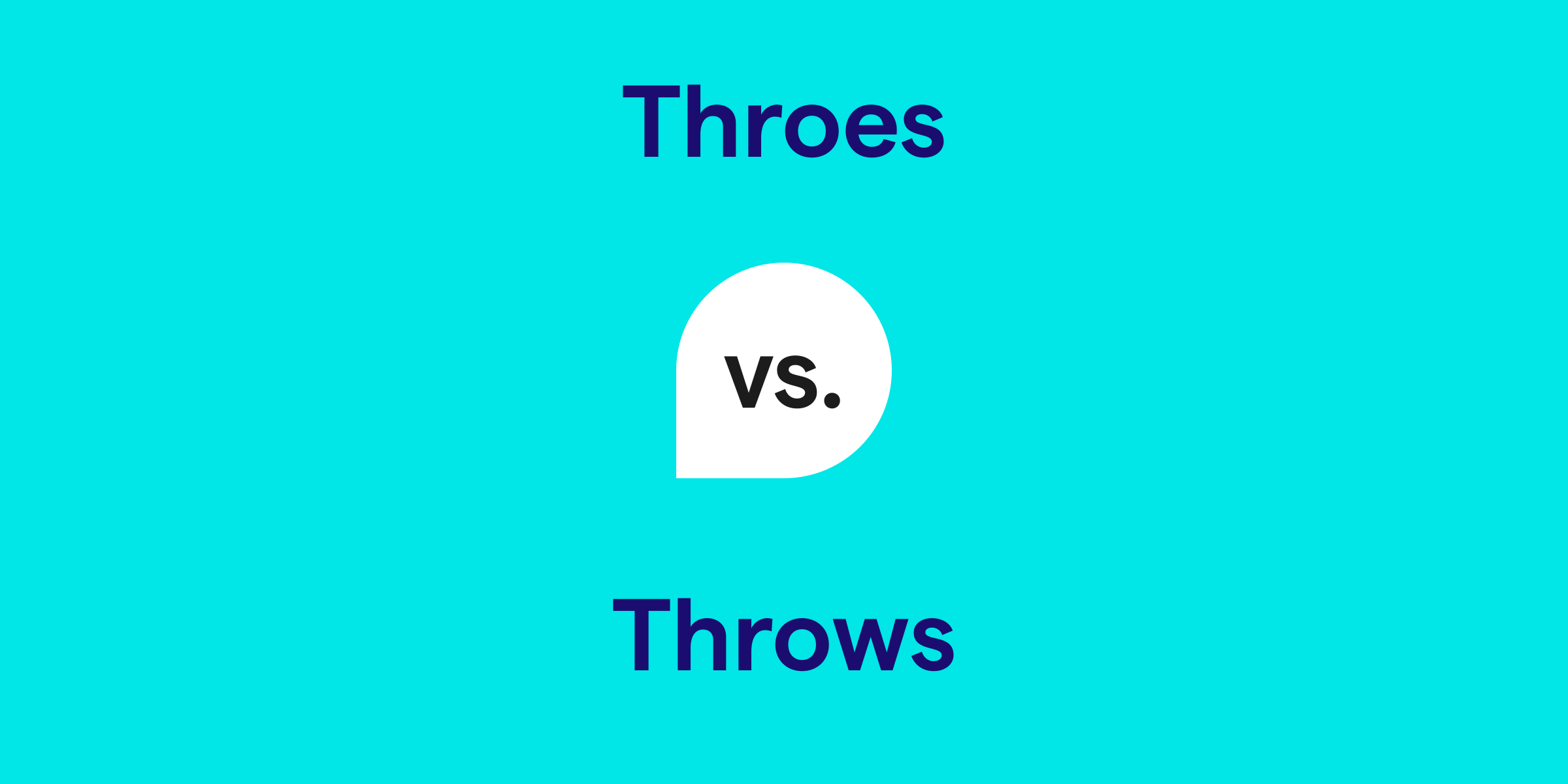 Throes vs. Throws