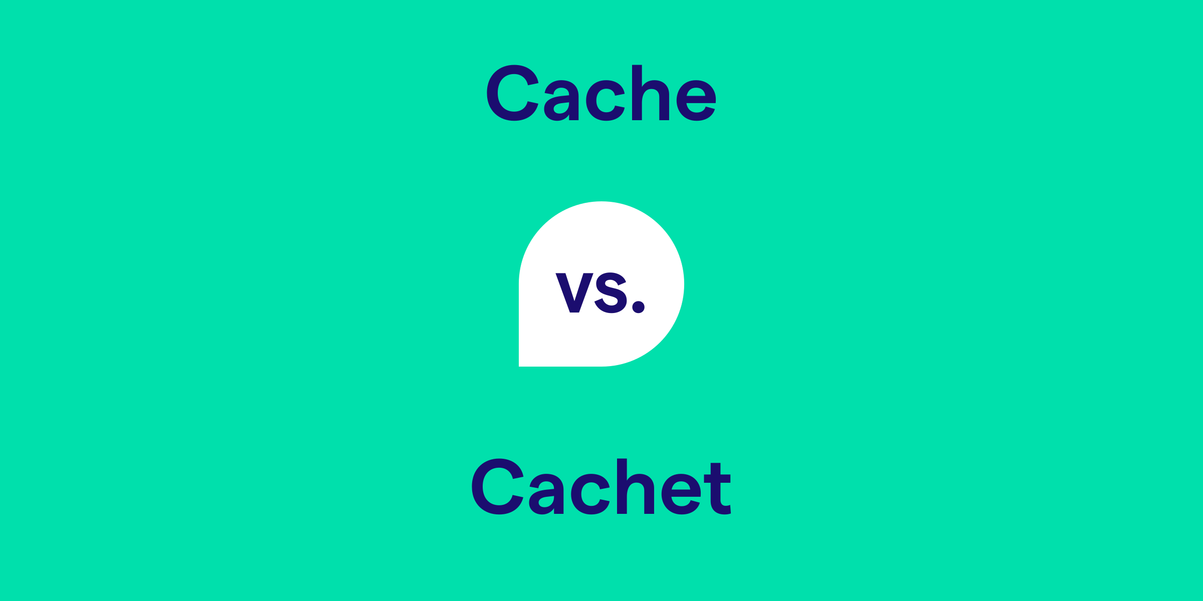 Cache vs. Cachet