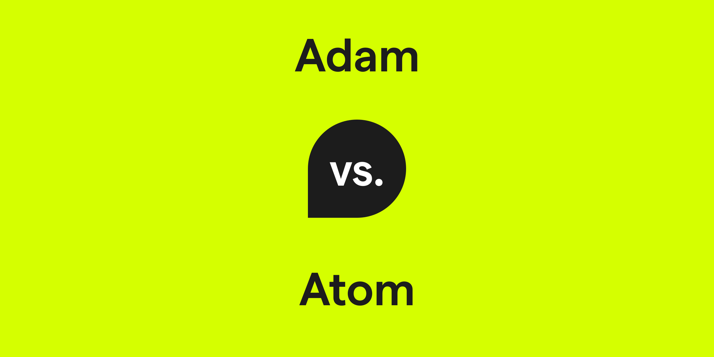 Adam vs. Atom