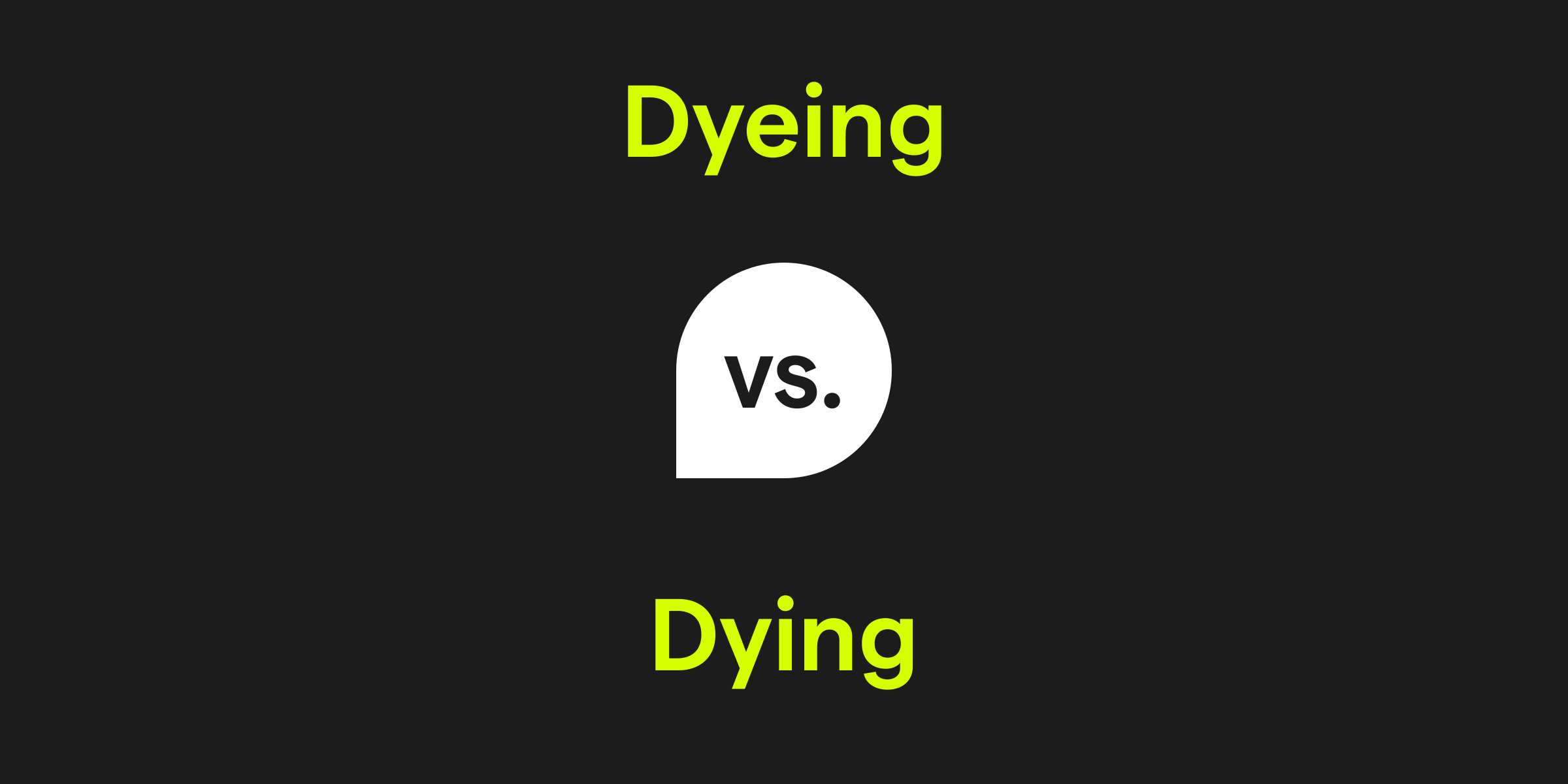 Dyeing vs. Dying