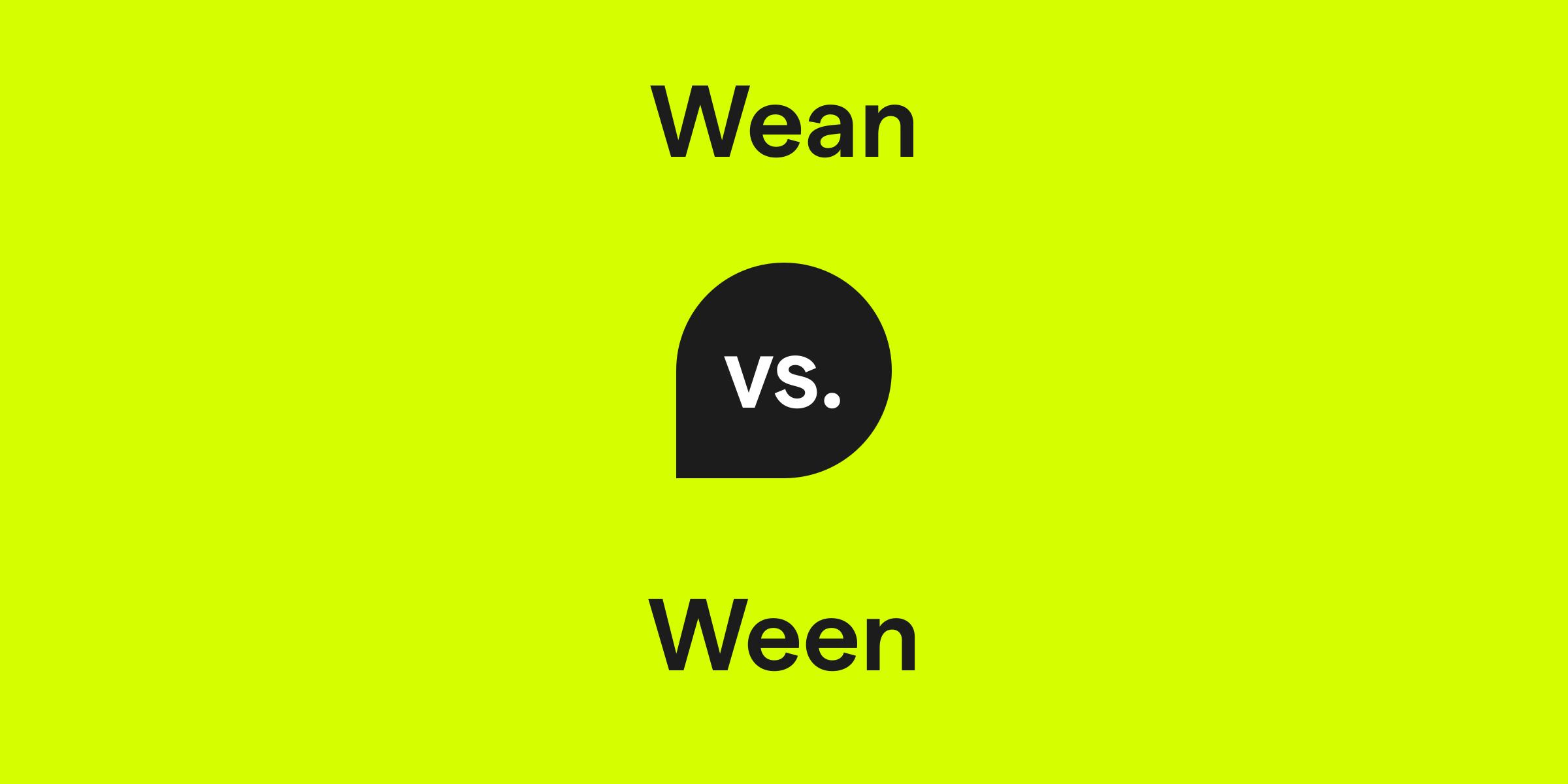 Wean vs. Ween