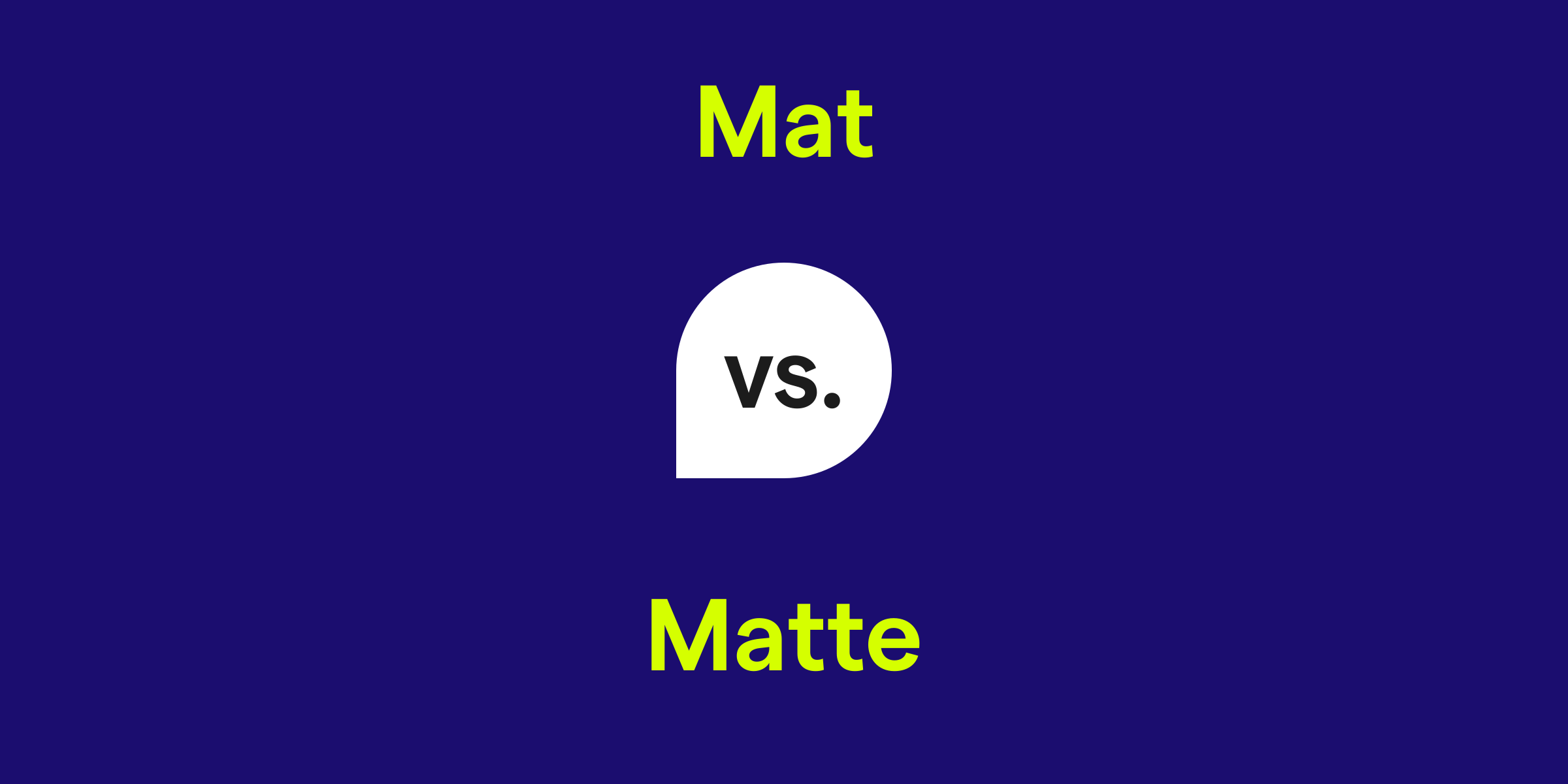 Mat vs. Matte