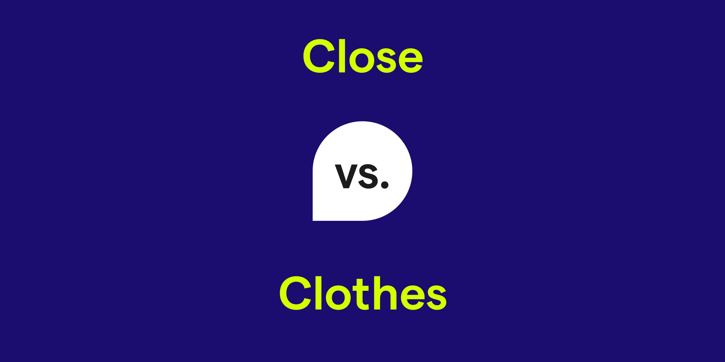 Close vs. Clothes