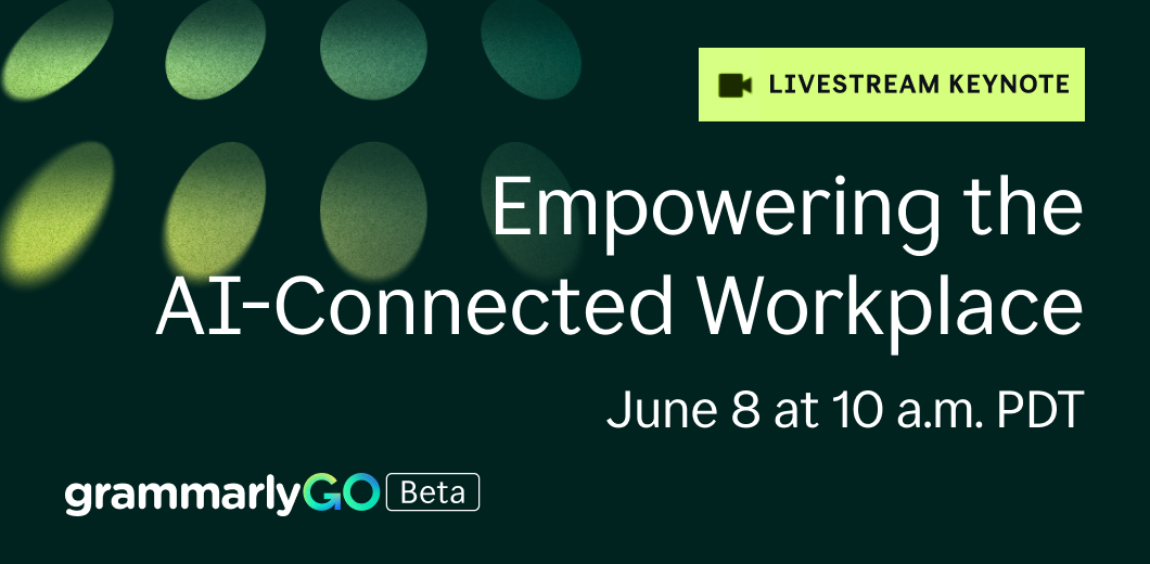 Grammarly Keynote: Empowering the AI-Connected Workplace