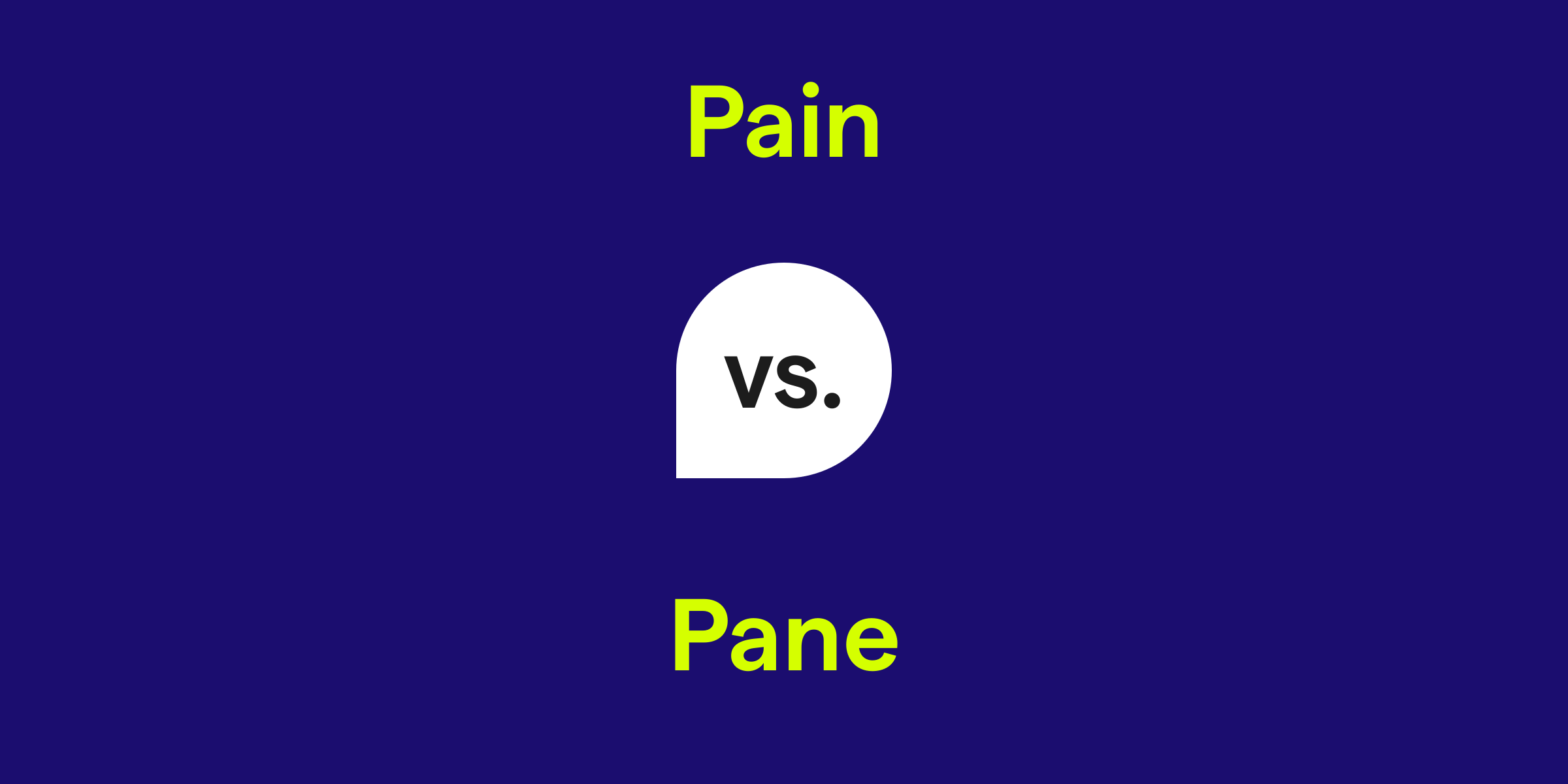 Pain vs. Pane