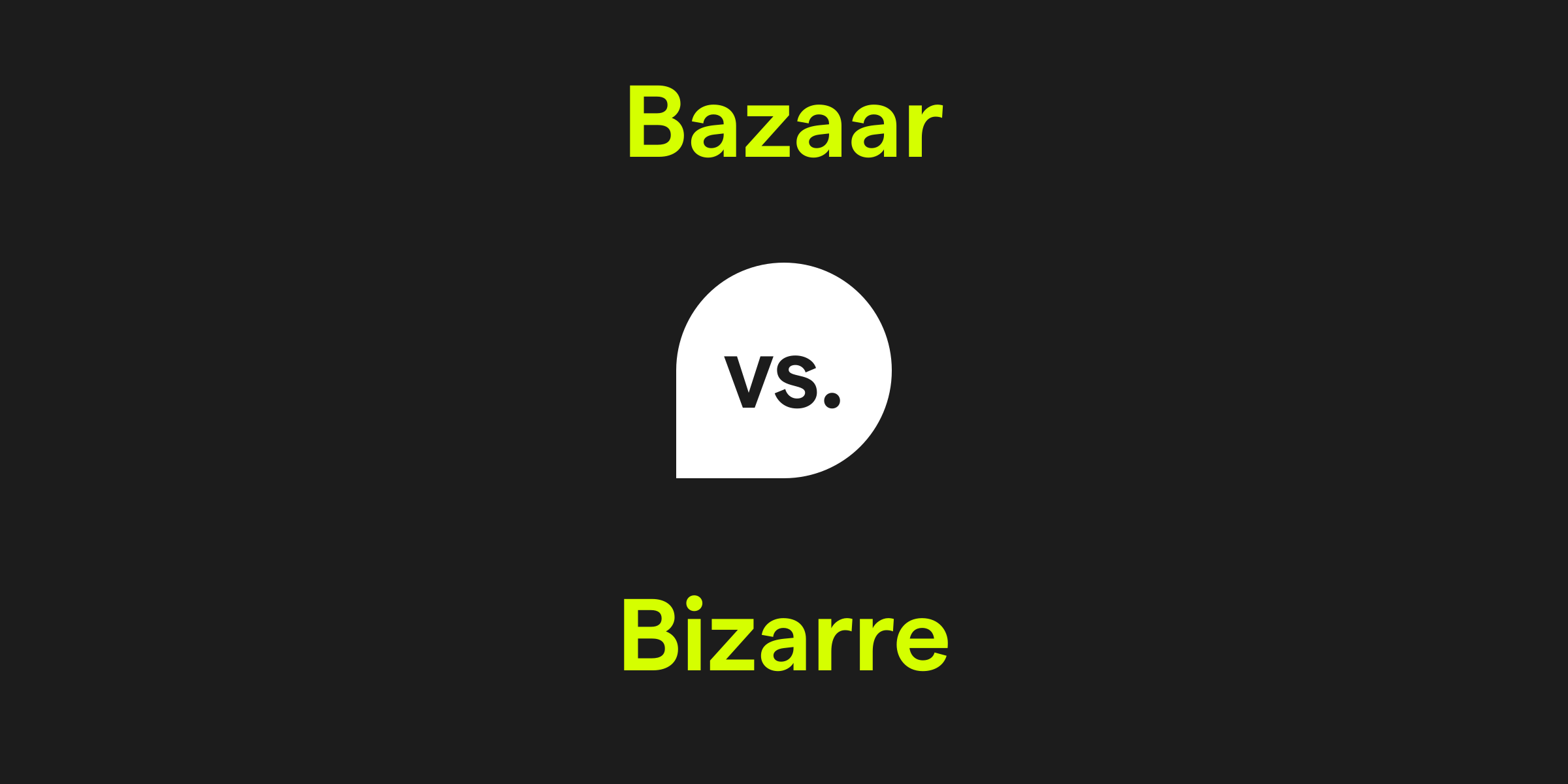 Bazaar vs. Bizarre