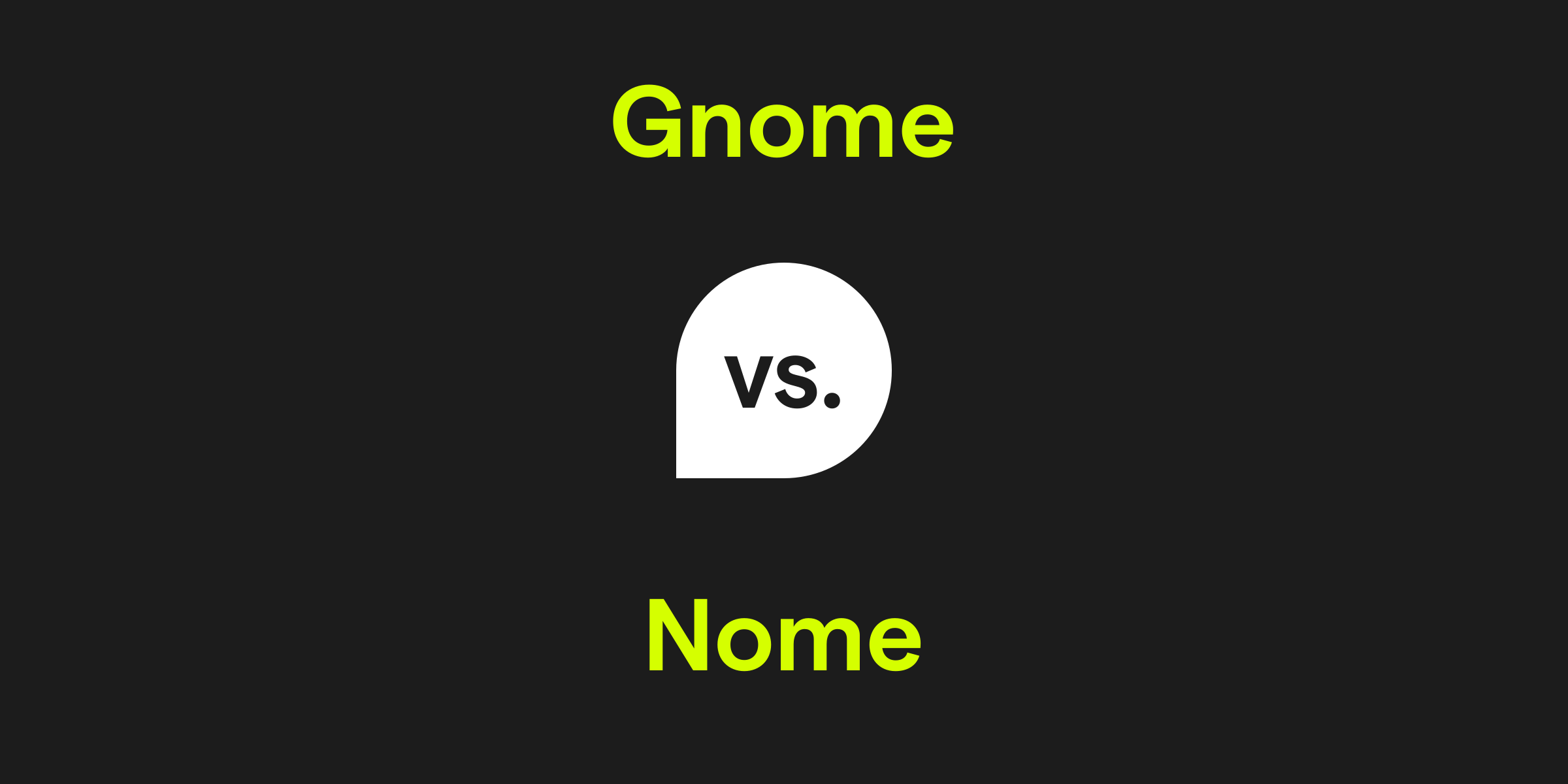 Gnome vs. Nome