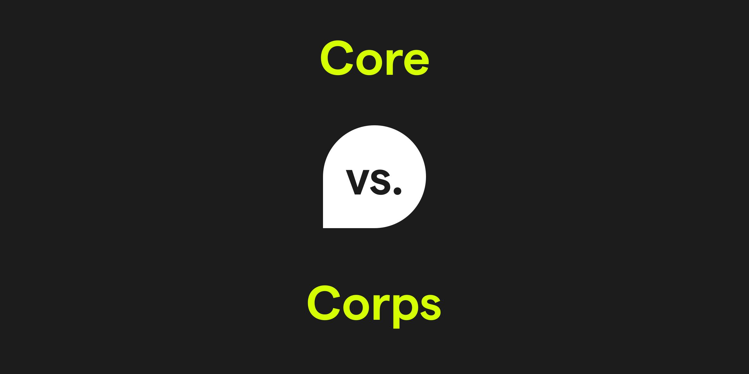 Core vs. Corps